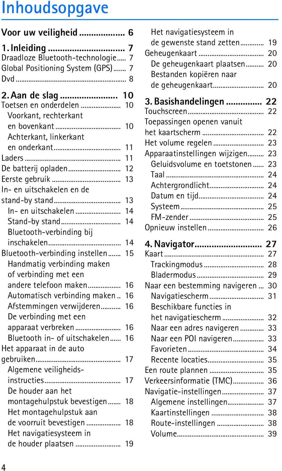 .. 13 In- en uitschakelen... 14 Stand-by stand... 14 Bluetooth-verbinding bij inschakelen... 14 Bluetooth-verbinding instellen.