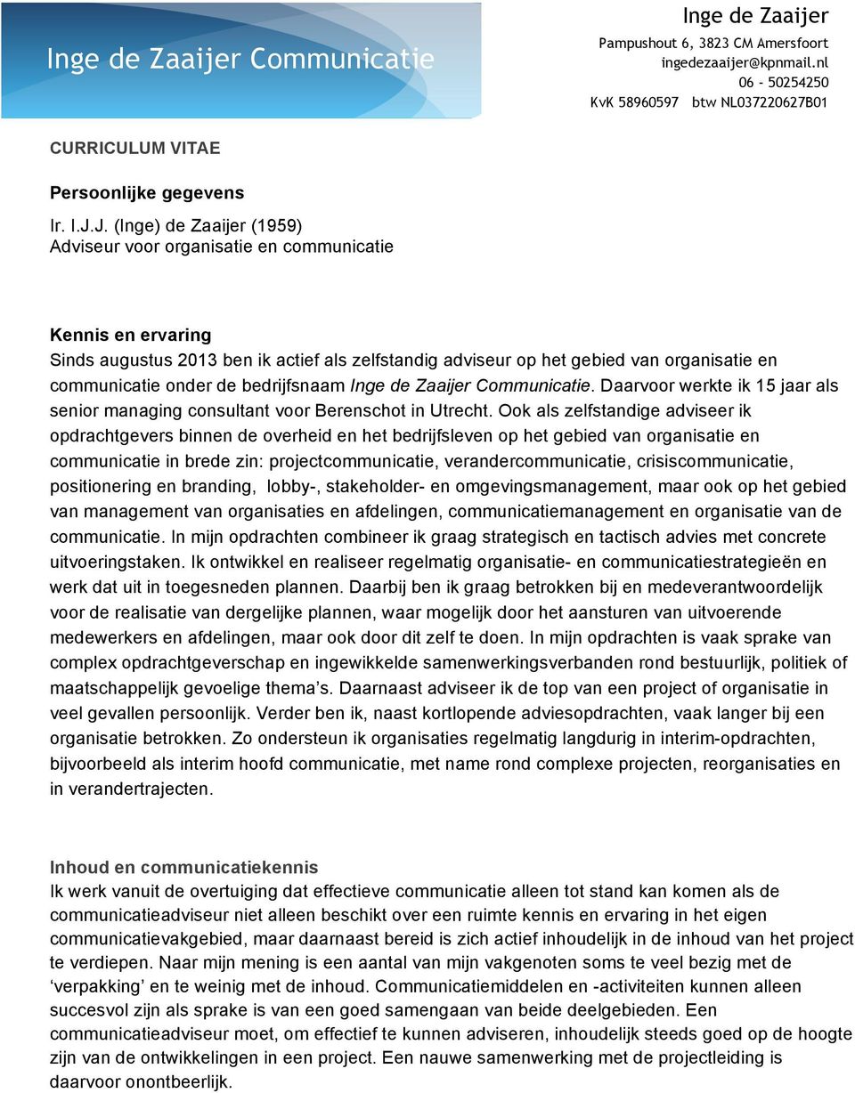 de bedrijfsnaam Inge de Zaaijer Communicatie. Daarvoor werkte ik 15 jaar als senior managing consultant voor Berenschot in Utrecht.