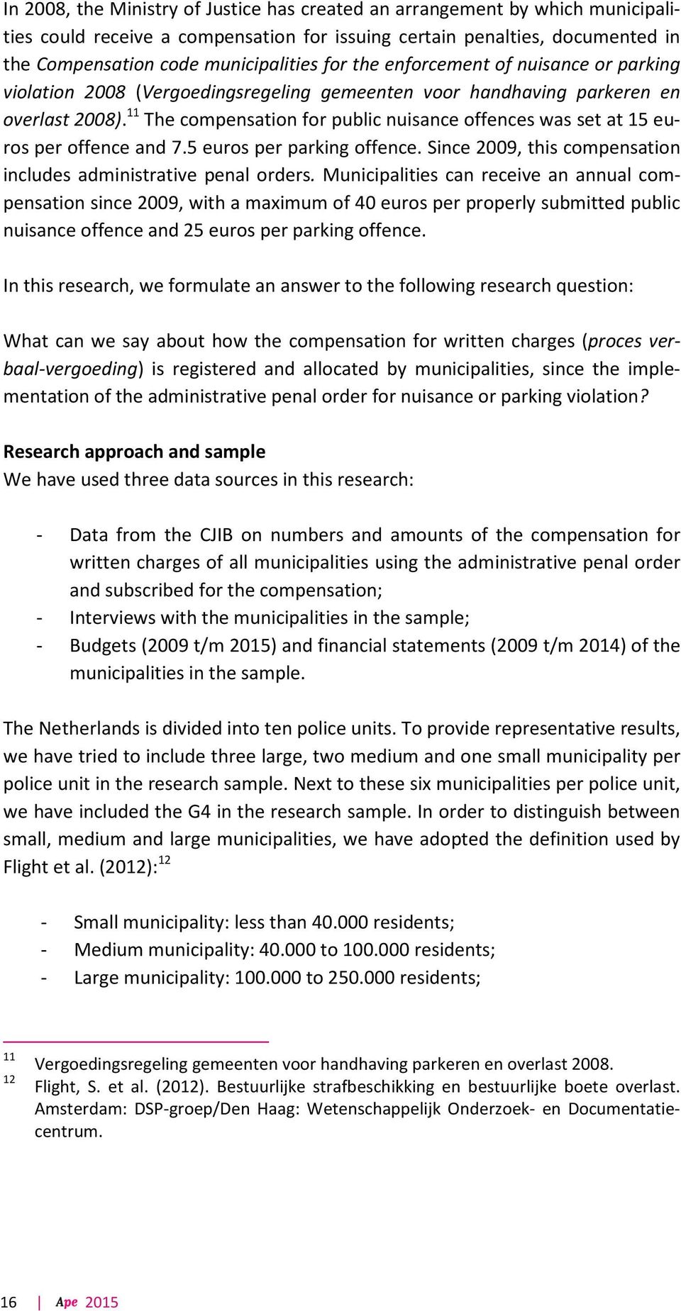 11 The compensation for public nuisance offences was set at 15 euros per offence and 7.5 euros per parking offence. Since 2009, this compensation includes administrative penal orders.