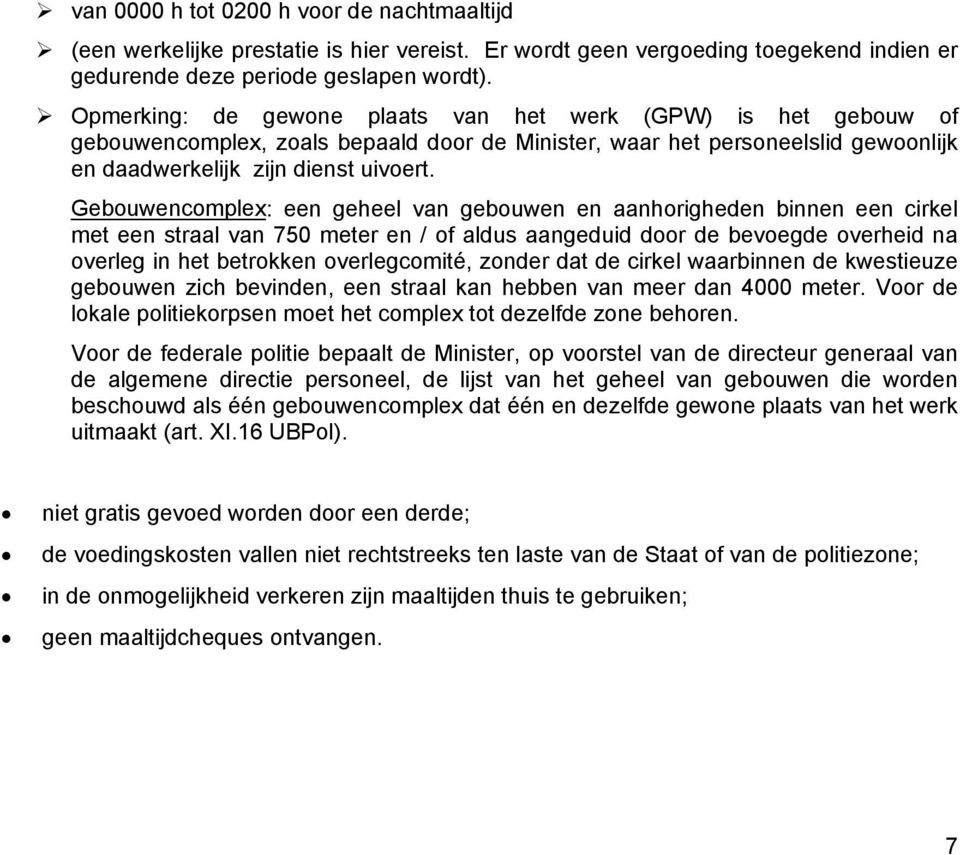 Gebouwencomplex: een geheel van gebouwen en aanhorigheden binnen een cirkel met een straal van 750 meter en / of aldus aangeduid door de bevoegde overheid na overleg in het betrokken overlegcomité,