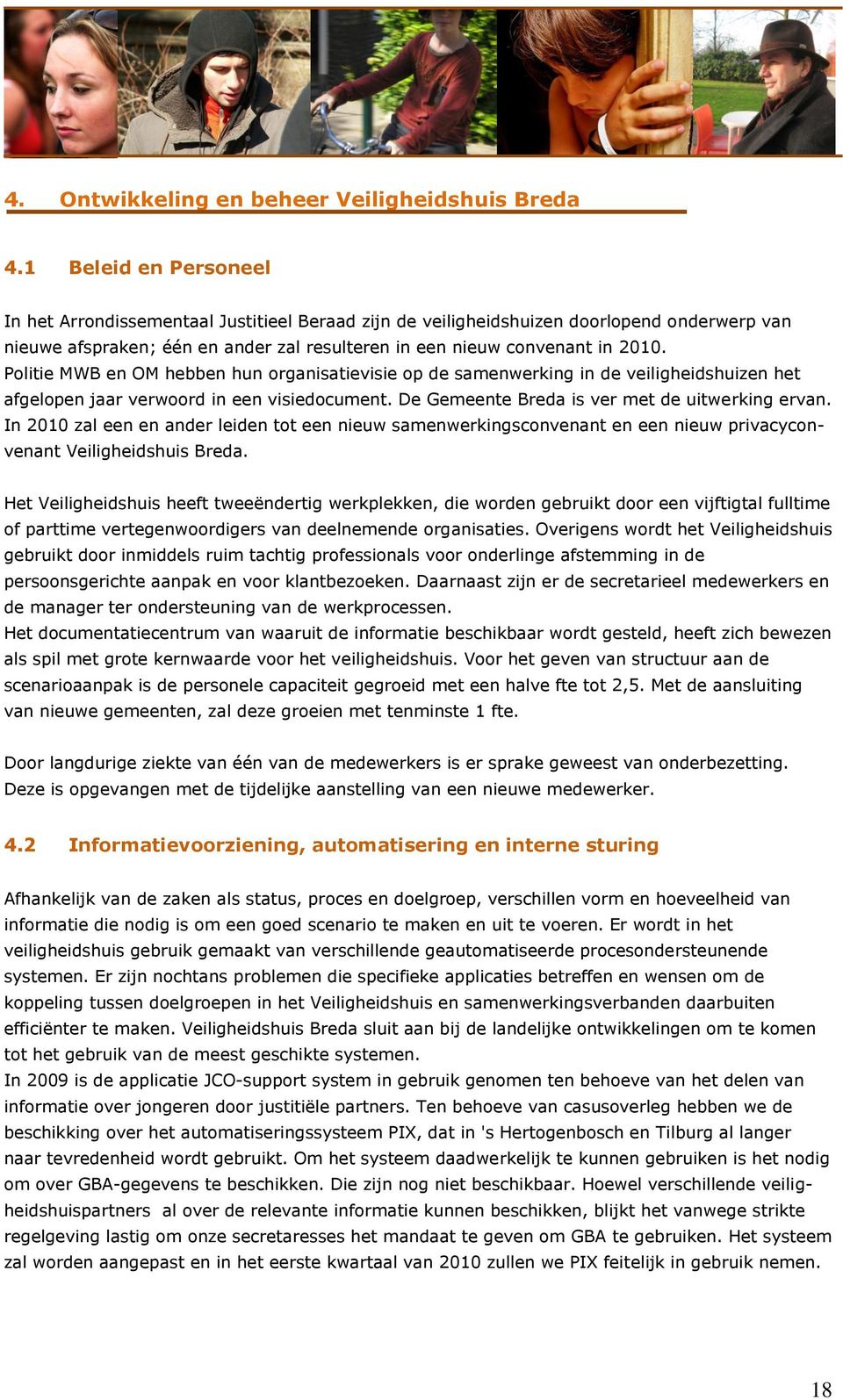 Politie MWB en OM hebben hun organisatievisie op de samenwerking in de veiligheidshuizen het afgelopen jaar verwoord in een visiedocument. De Gemeente Breda is ver met de uitwerking ervan.