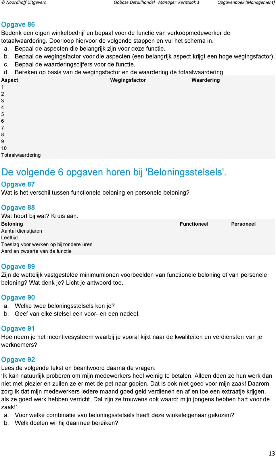 Bepaal de waarderingscijfers voor de functie. d. Bereken op basis van de wegingsfactor en de waardering de totaalwaardering.