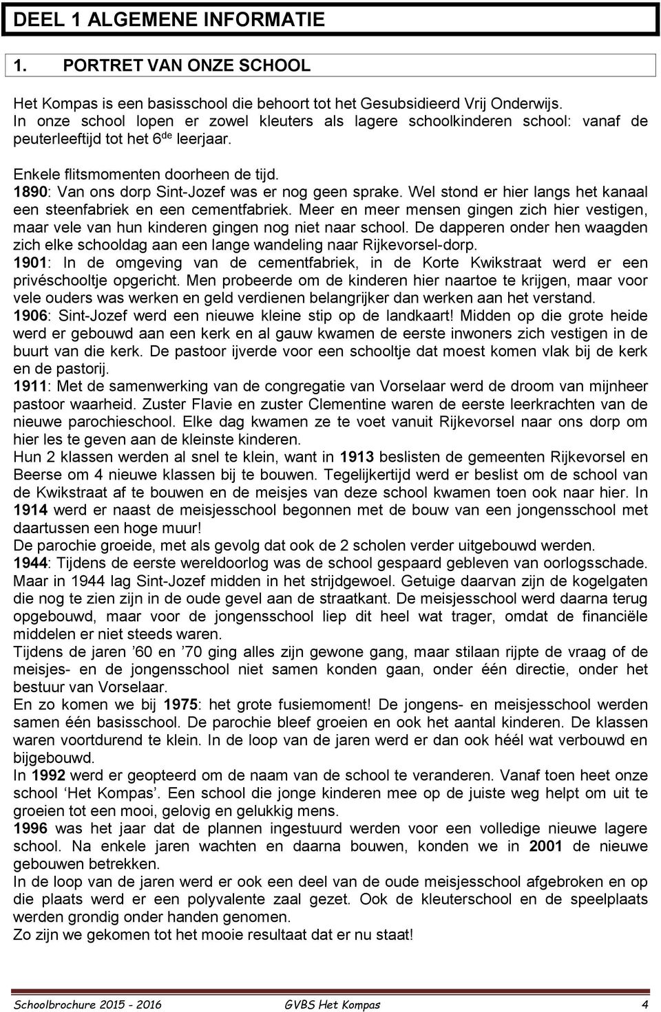 1890: Van ons dorp Sint-Jozef was er nog geen sprake. Wel stond er hier langs het kanaal een steenfabriek en een cementfabriek.