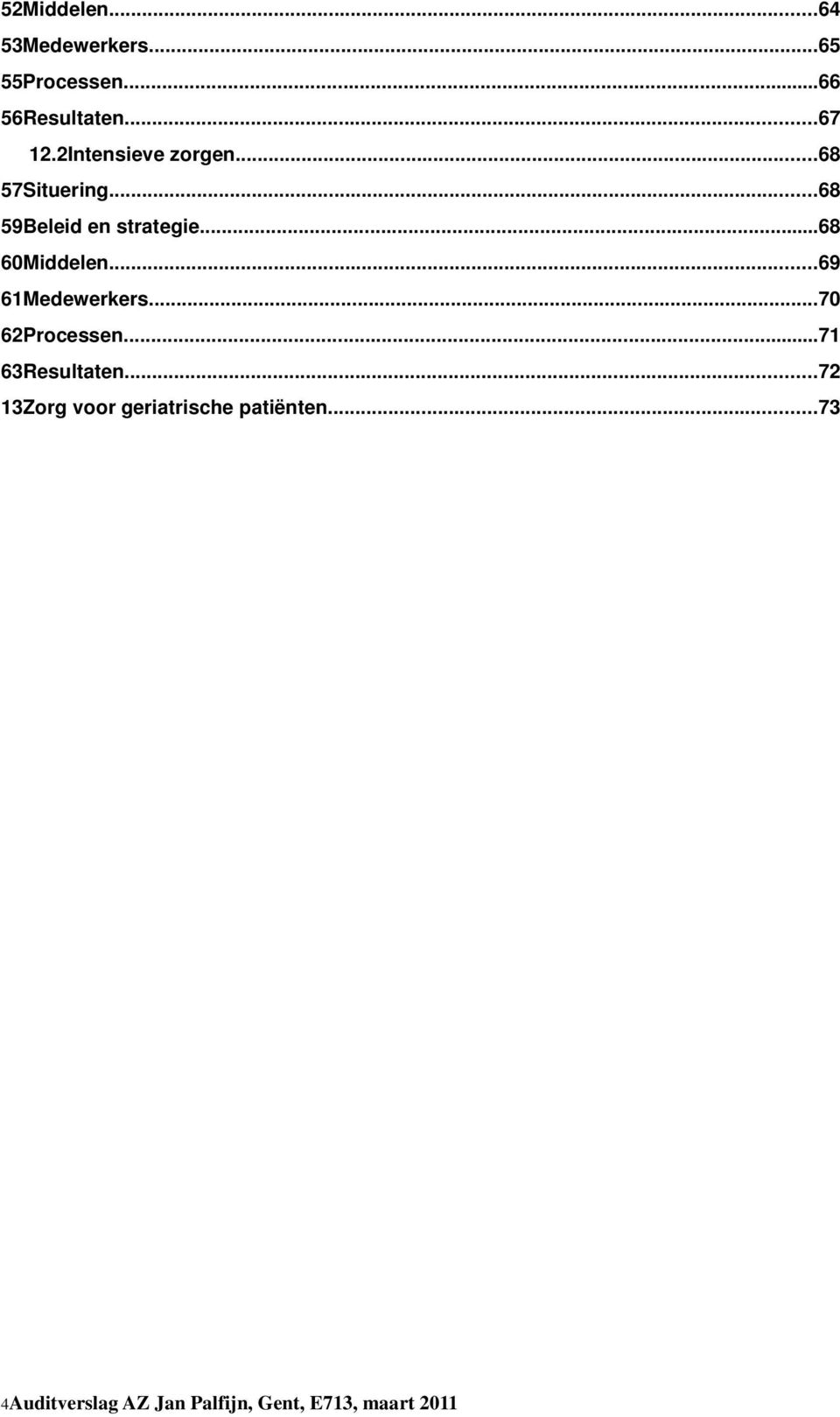 ..68 60Middelen...69 61Medewerkers...70 62Processen...71 63Resultaten.