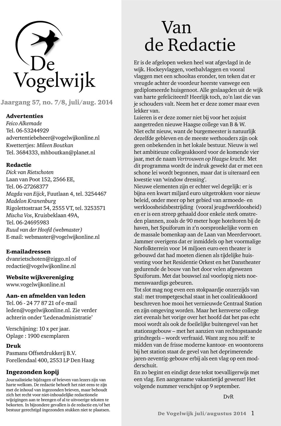 3253571 Mischa Vos, Kruisbeklaan 49A, Tel. 06-24695983 Ruud van der Hoofd (webmaster) E-mail: webmaster@vogelwijkonline.nl E-mailadressen dvanrietschoten@ziggo.nl of redactie@vogelwijkonline.