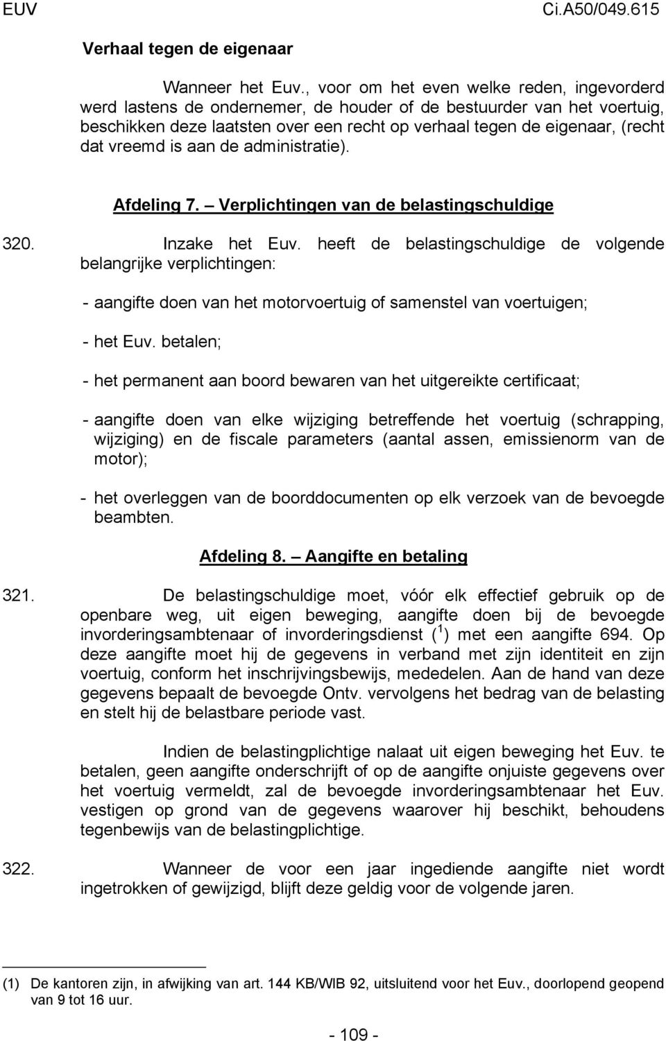 vreemd is aan de administratie). Afdeling 7. Verplichtingen van de belastingschuldige 320. Inzake het Euv.