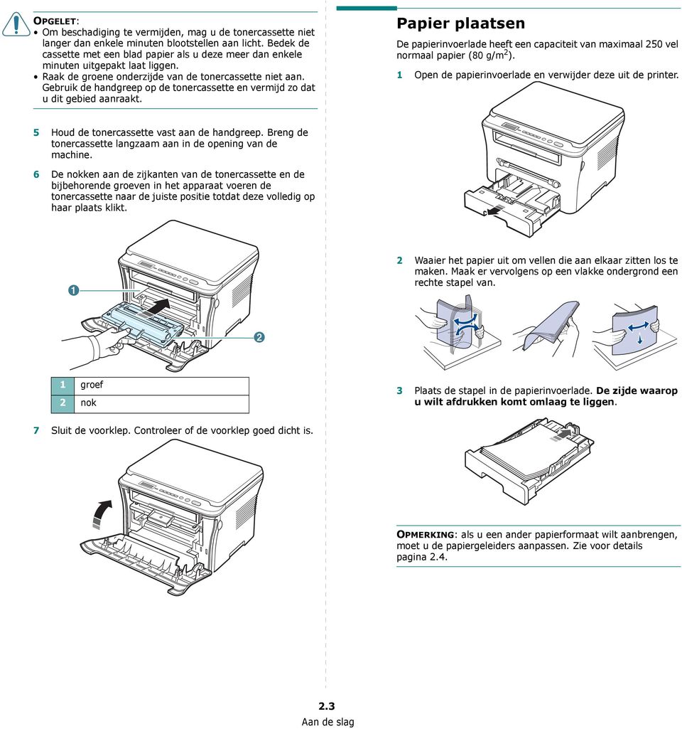 Gebruik de handgreep op de tonercassette en vermijd zo dat u dit gebied aanraakt. Papier plaatsen De papierinvoerlade heeft een capaciteit van maximaal 250 vel normaal papier (80 g/m 2 ).