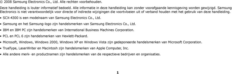 SCX-4300 is een modelnaam van Samsung Electronics Co., Ltd. Samsung en het Samsung-logo zijn handelsmerken van Samsung Electronics Co., Ltd. IBM en IBM PC zijn handelsmerken van International Business Machines Corporation.