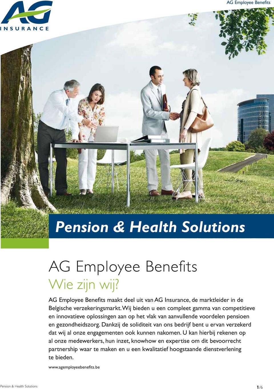 Wij bieden u een compleet gamma van competitieve en innovatieve oplossingen aan op het vlak van aanvullende voordelen pensioen en gezondheidszorg.