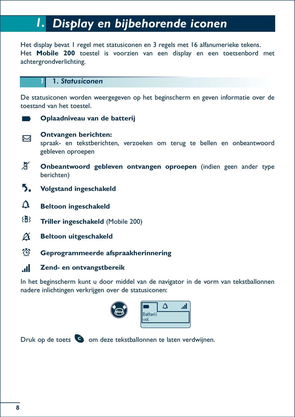 Statusiconen De statusiconen worden weergegeven op het beginscherm en geven informatie over de toestand van het toestel.