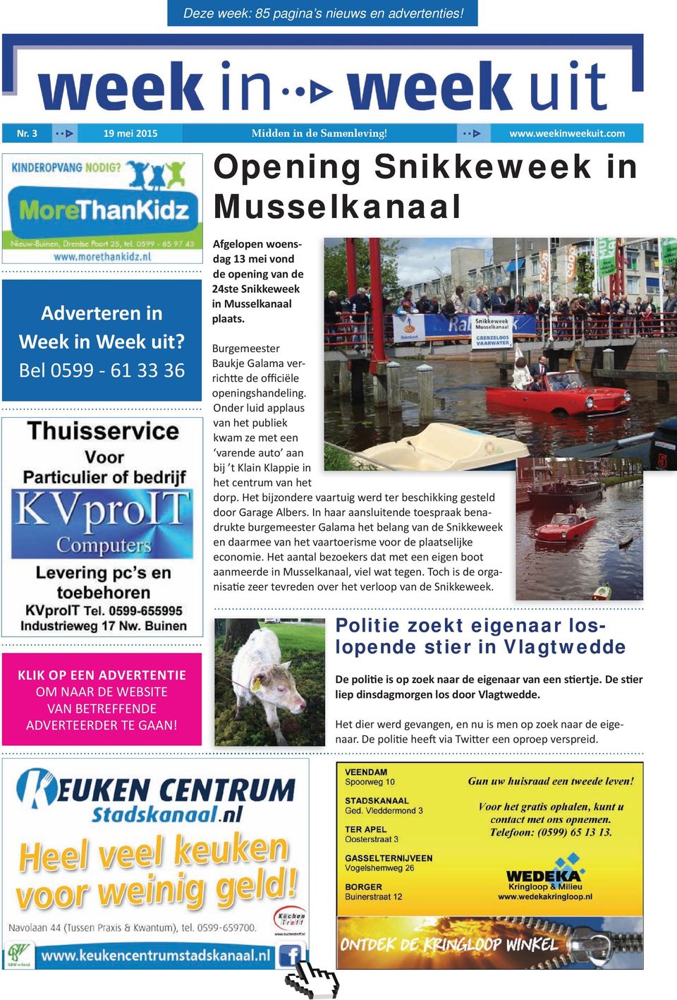 Opening Snikkeweek in Musselkanaal Afgelopen woensdag 13 mei vond de opening van de 24ste Snikkeweek in Musselkanaal plaats. burgemeester baukje galama verrichtte de officiële openingshandeling.
