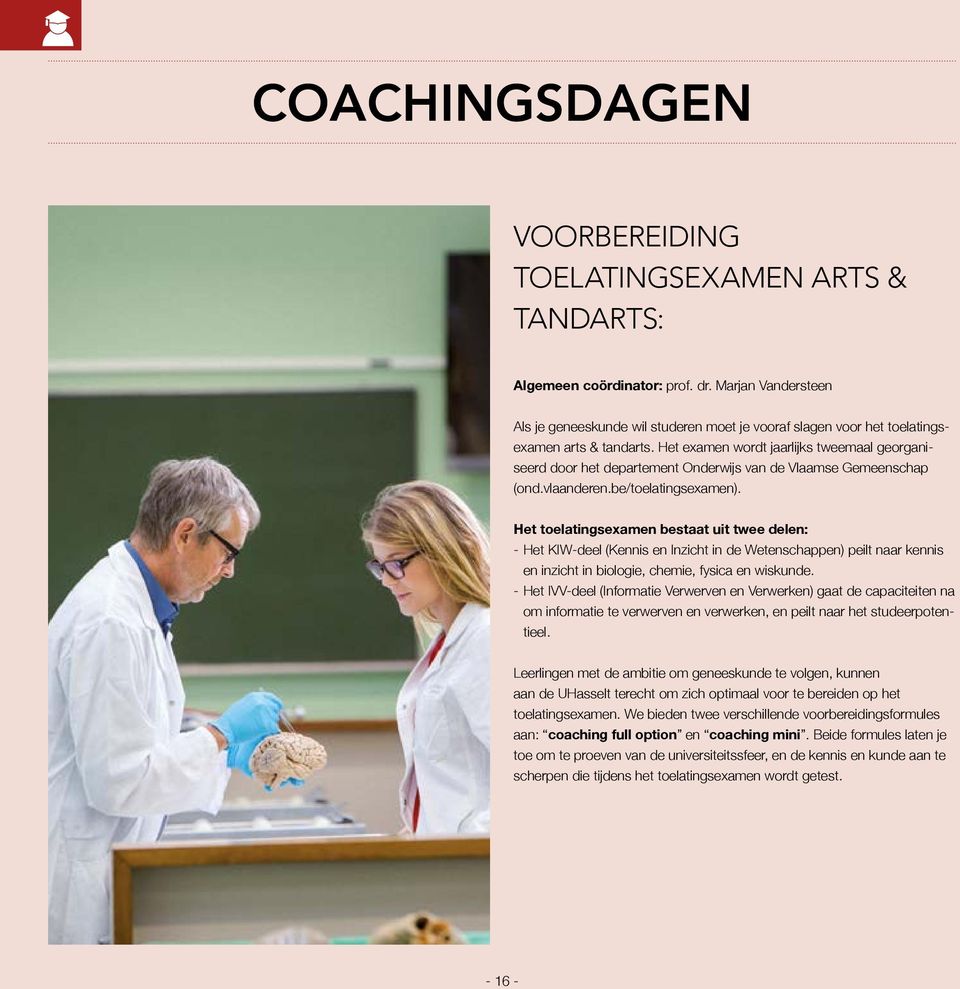 Het examen wordt jaarlijks tweemaal georganiseerd door het departement Onderwijs van de Vlaamse Gemeenschap (ond.vlaanderen.be/toelatingsexamen).
