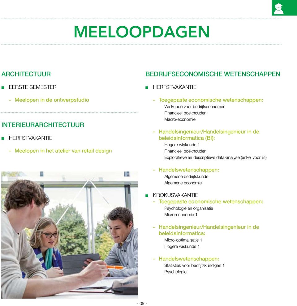 wiskunde 1 Financieel boekhouden Exploratieve en descriptieve data-analyse (enkel voor BI) - Handelswetenschappen: Algemene bedrijfskunde Algemene economie KROKUSVAKANTIE - Toegepaste economische