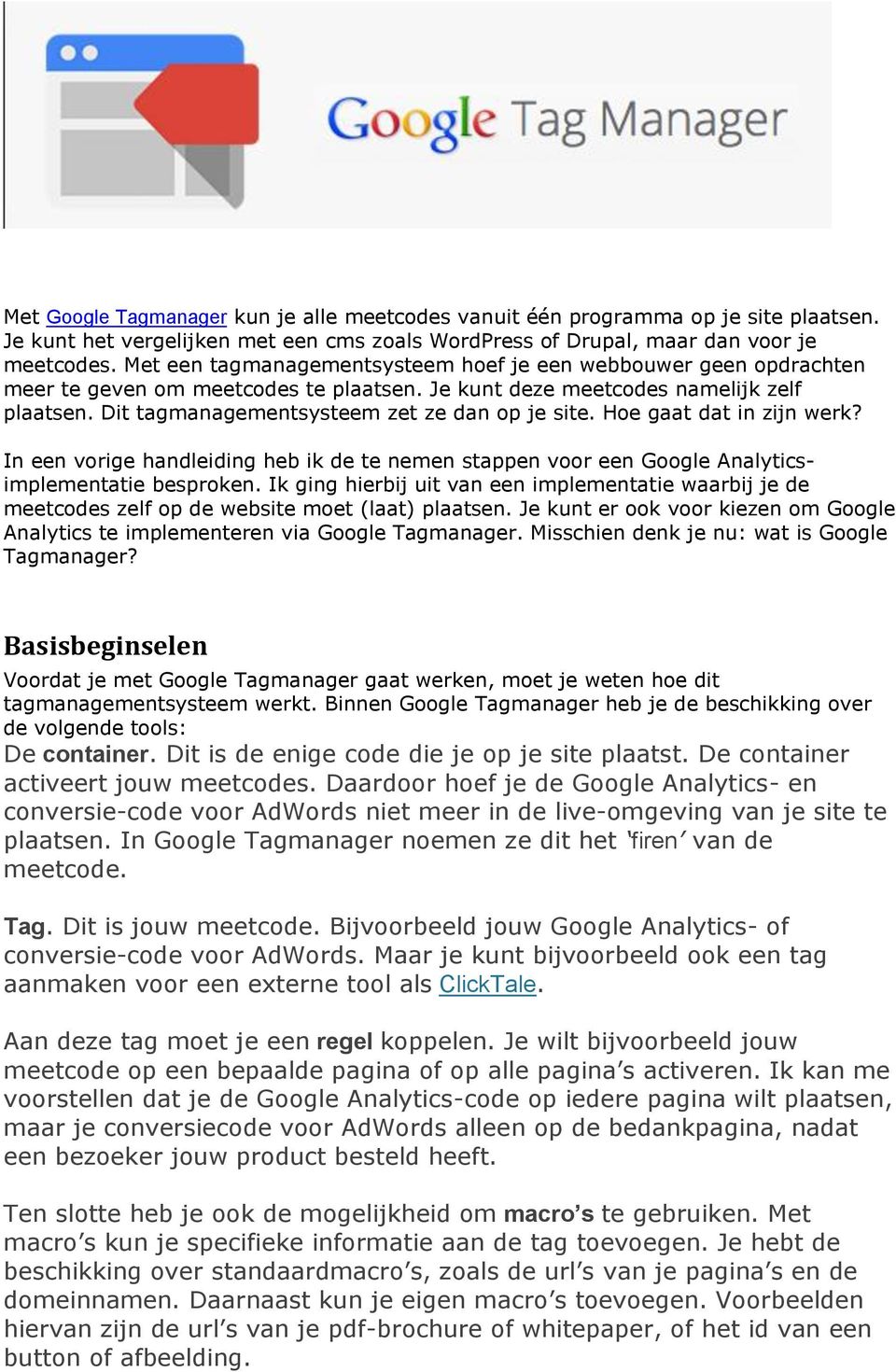 Dit tagmanagementsysteem zet ze dan op je site. Hoe gaat dat in zijn werk? In een vorige handleiding heb ik de te nemen stappen voor een Google Analyticsimplementatie besproken.