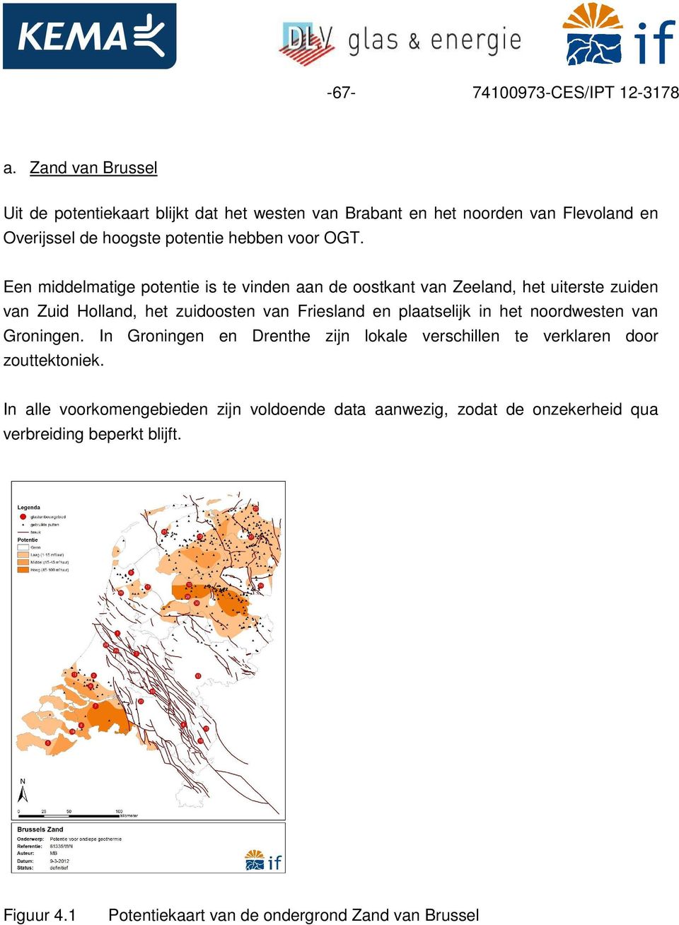Een middelmatige potentie is te vinden aan de oostkant van Zeeland, het uiterste zuiden van Zuid Holland, het zuidoosten van Friesland en plaatselijk in