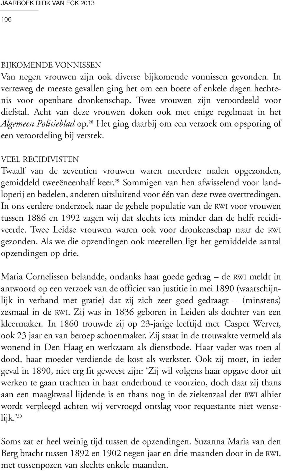 Acht van deze vrouwen doken ook met enige regelmaat in het Algemeen Politieblad op. 28 Het ging daarbij om een verzoek om opsporing of een veroordeling bij verstek.