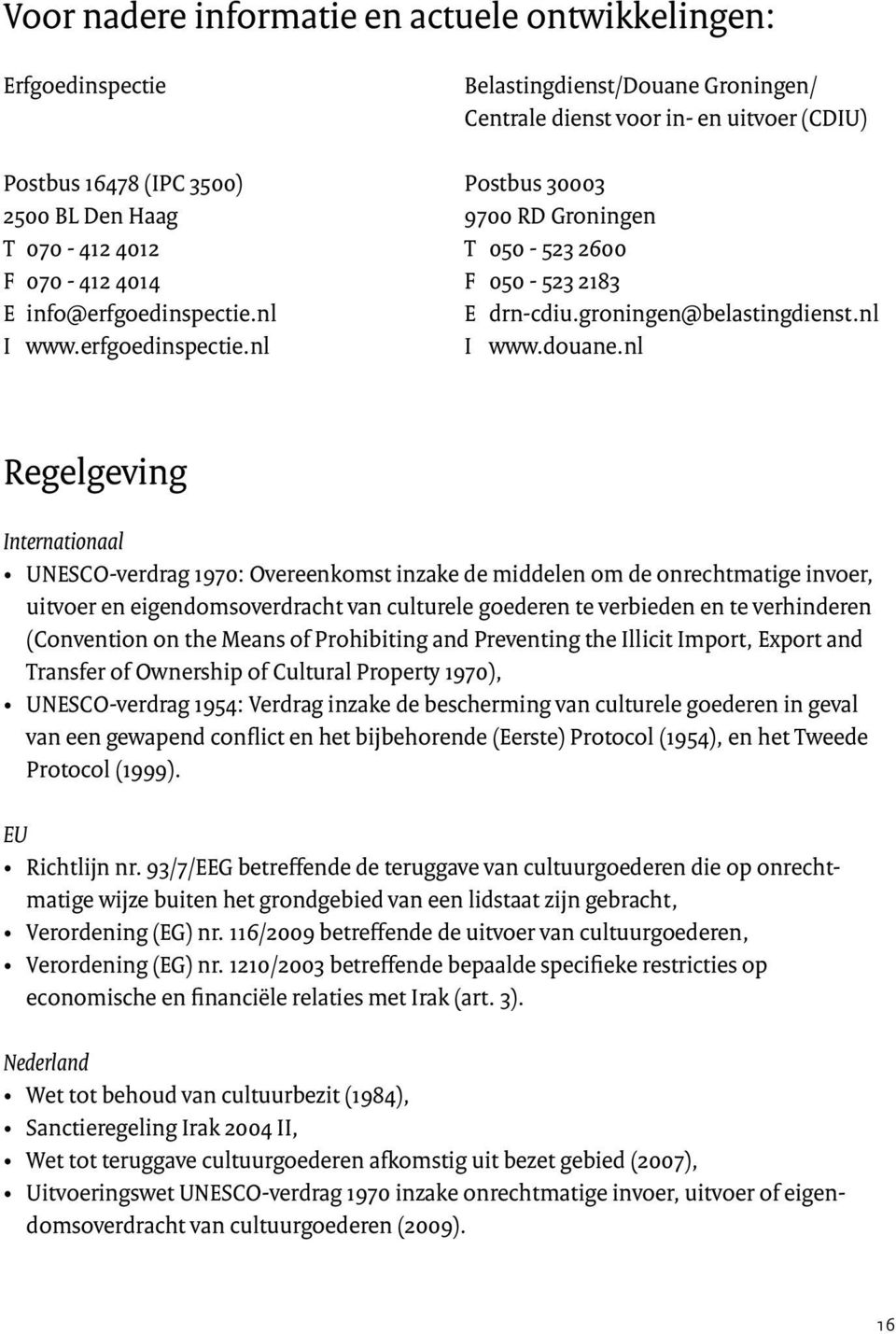 nl Regelgeving Internationaal UNESCO-verdrag 1970: Overeenkomst inzake de middelen om de onrechtmatige invoer, uitvoer en eigendomsoverdracht van culturele goederen te verbieden en te verhinderen