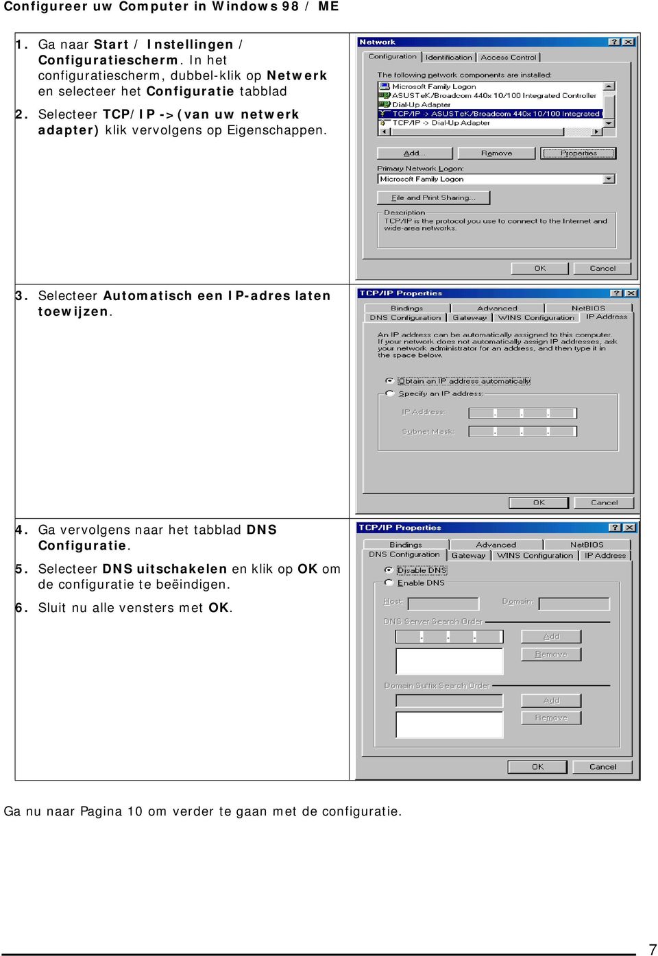 Selecteer TCP/IP ->(van uw netwerk adapter) klik vervolgens op Eigenschappen. 3. Selecteer Automatisch een IP-adres laten toewijzen. 4.