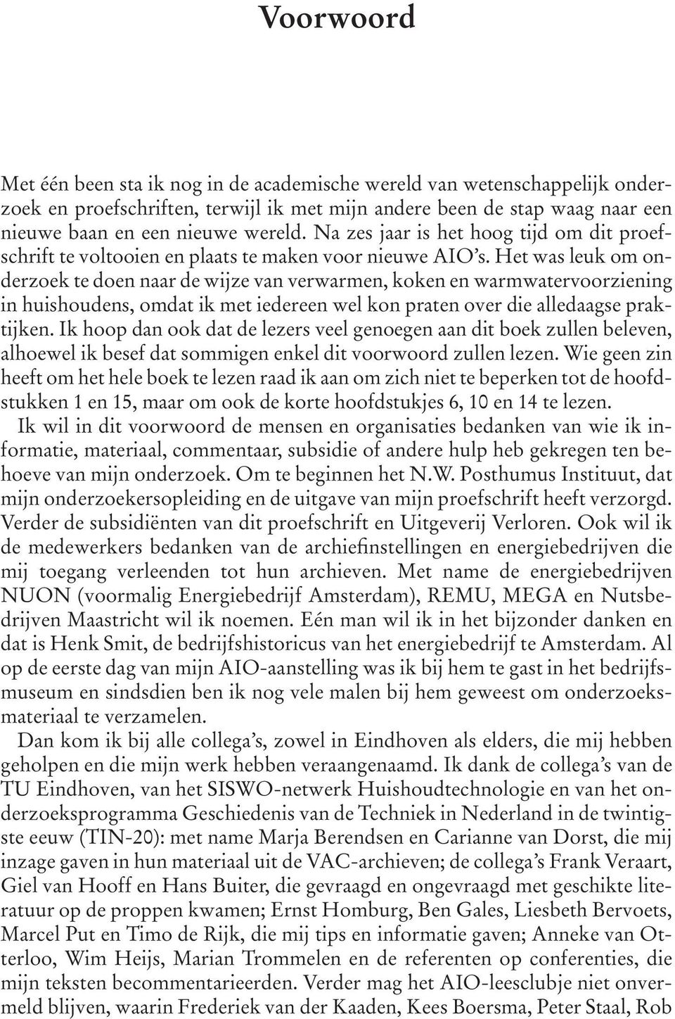 Het was leuk om onderzoek te doen naar de wijze van verwarmen, koken en warmwatervoorziening in huishoudens, omdat ik met iedereen wel kon praten over die alledaagse praktijken.