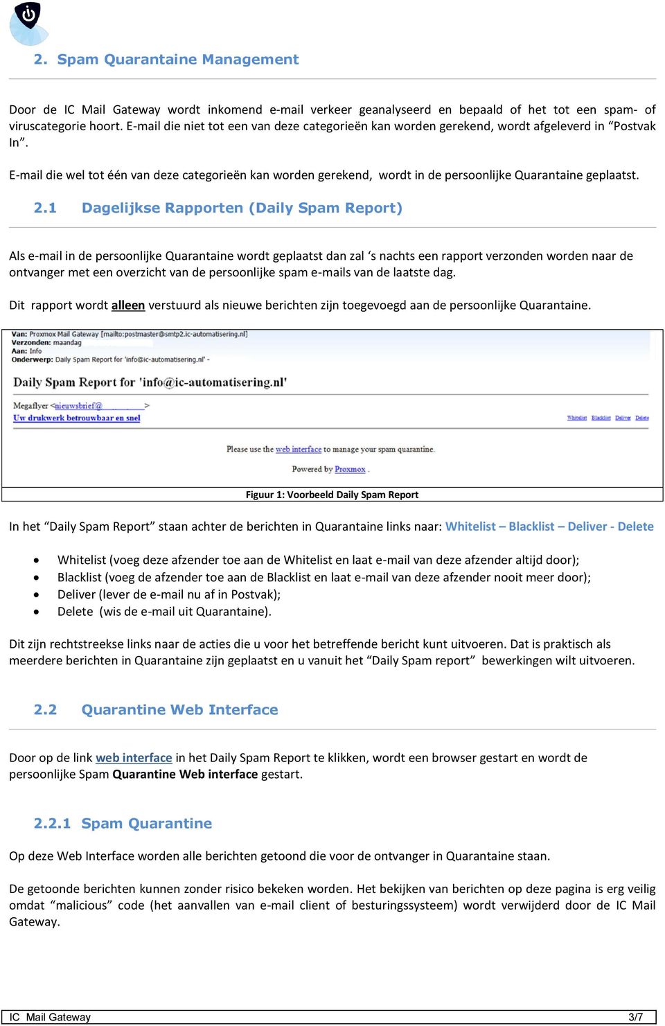 E-mail die wel tot één van deze categorieën kan worden gerekend, wordt in de persoonlijke Quarantaine geplaatst. 2.