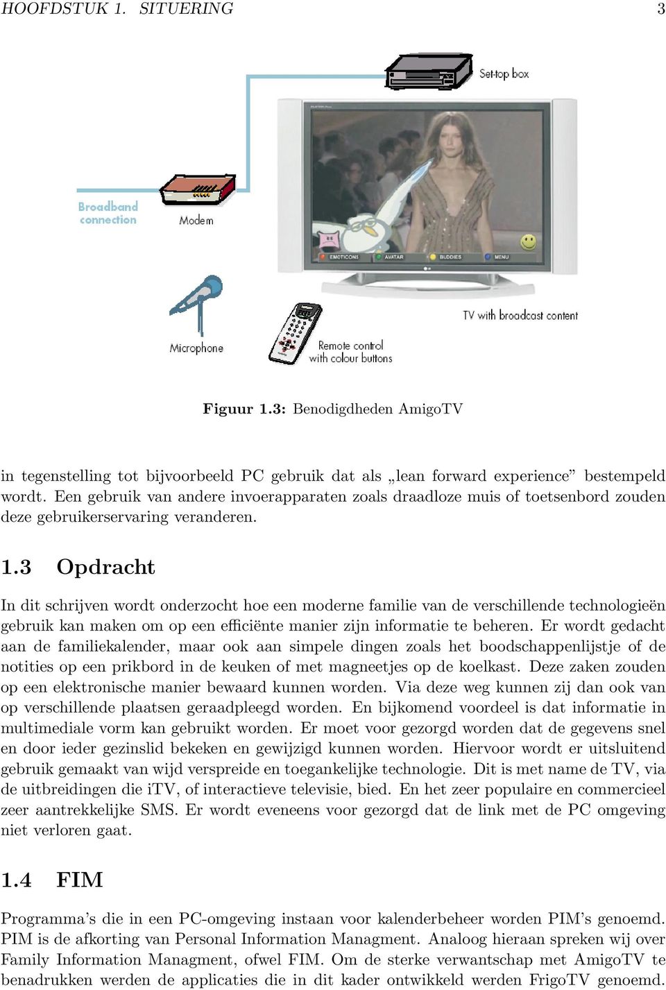 3 Opdracht In dit schrijven wordt onderzocht hoe een moderne familie van de verschillende technologieën gebruik kan maken om op een efficiënte manier zijn informatie te beheren.