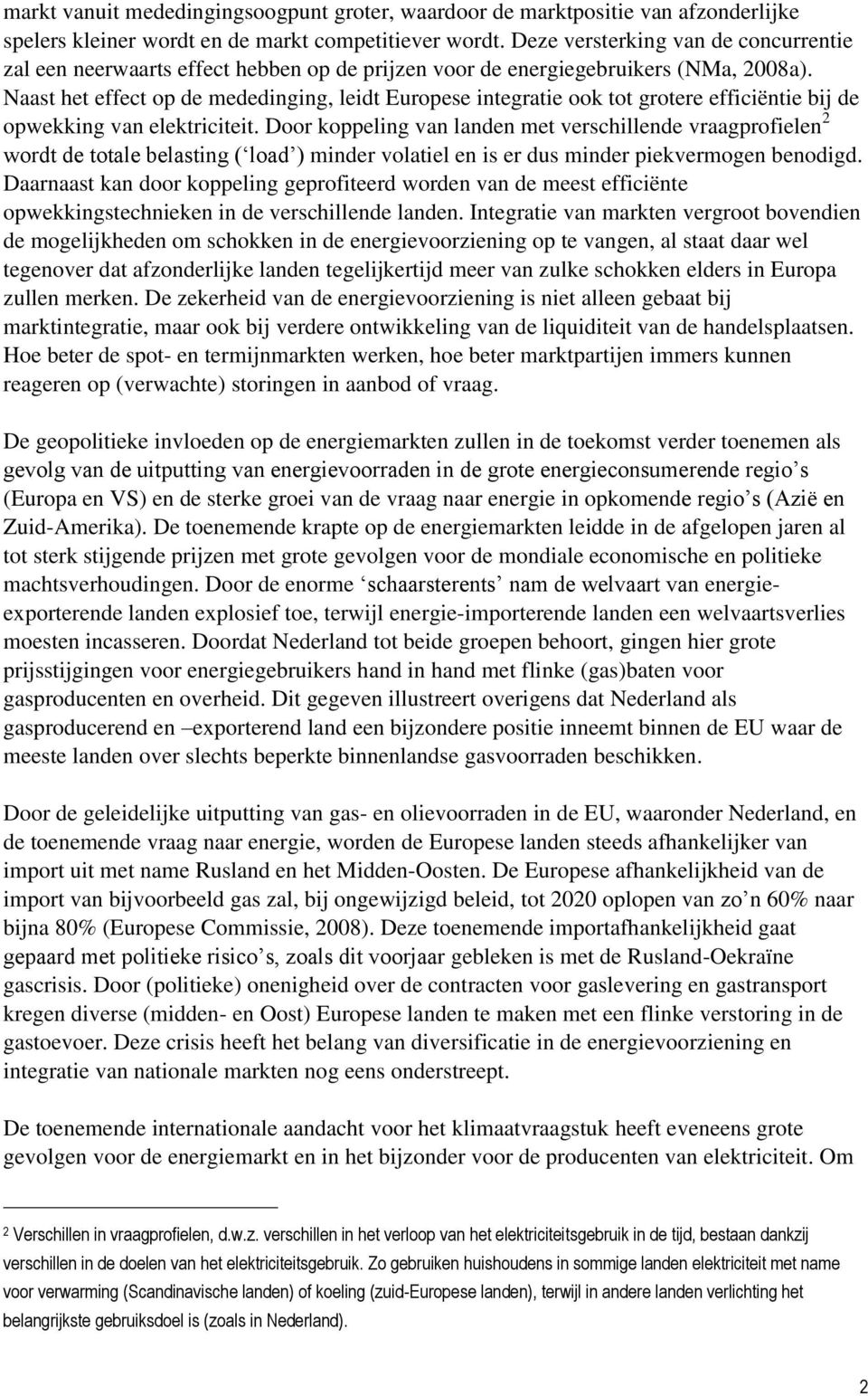 Naast het effect op de mededinging, leidt Europese integratie ook tot grotere efficiëntie bij de opwekking van elektriciteit.