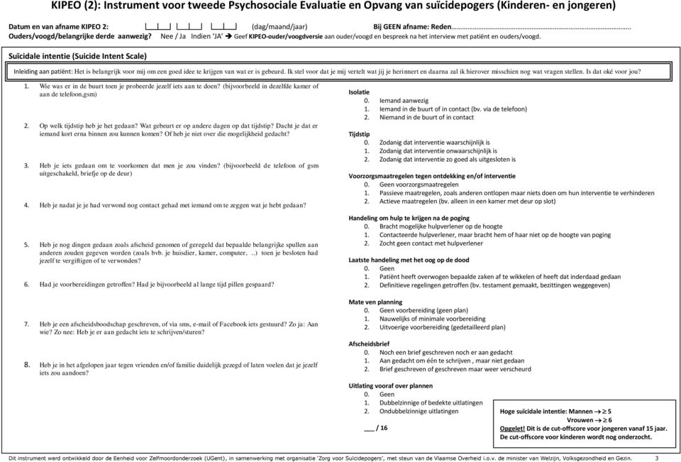 Suïcidale intentie (Suicide Intent Scale) Inleiding aan patiënt: Het is belangrijk voor mij om een goed idee te krijgen van wat er is gebeurd.