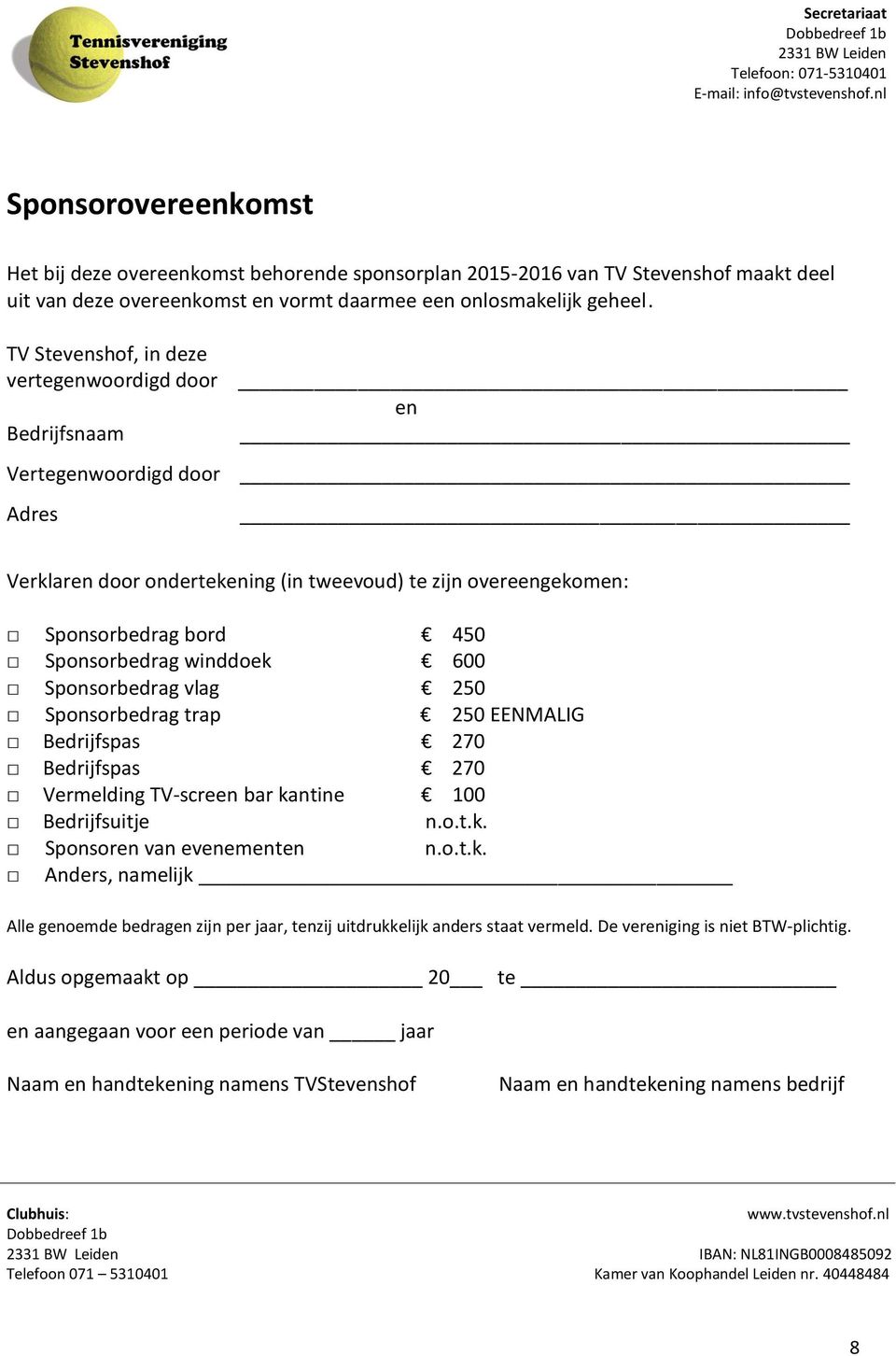 TV Stevenshof, in deze vertegenwoordigd door Bedrijfsnaam en Vertegenwoordigd door Adres Verklaren door ondertekening (in tweevoud) te zijn overeengekomen: Sponsorbedrag bord 450 Sponsorbedrag