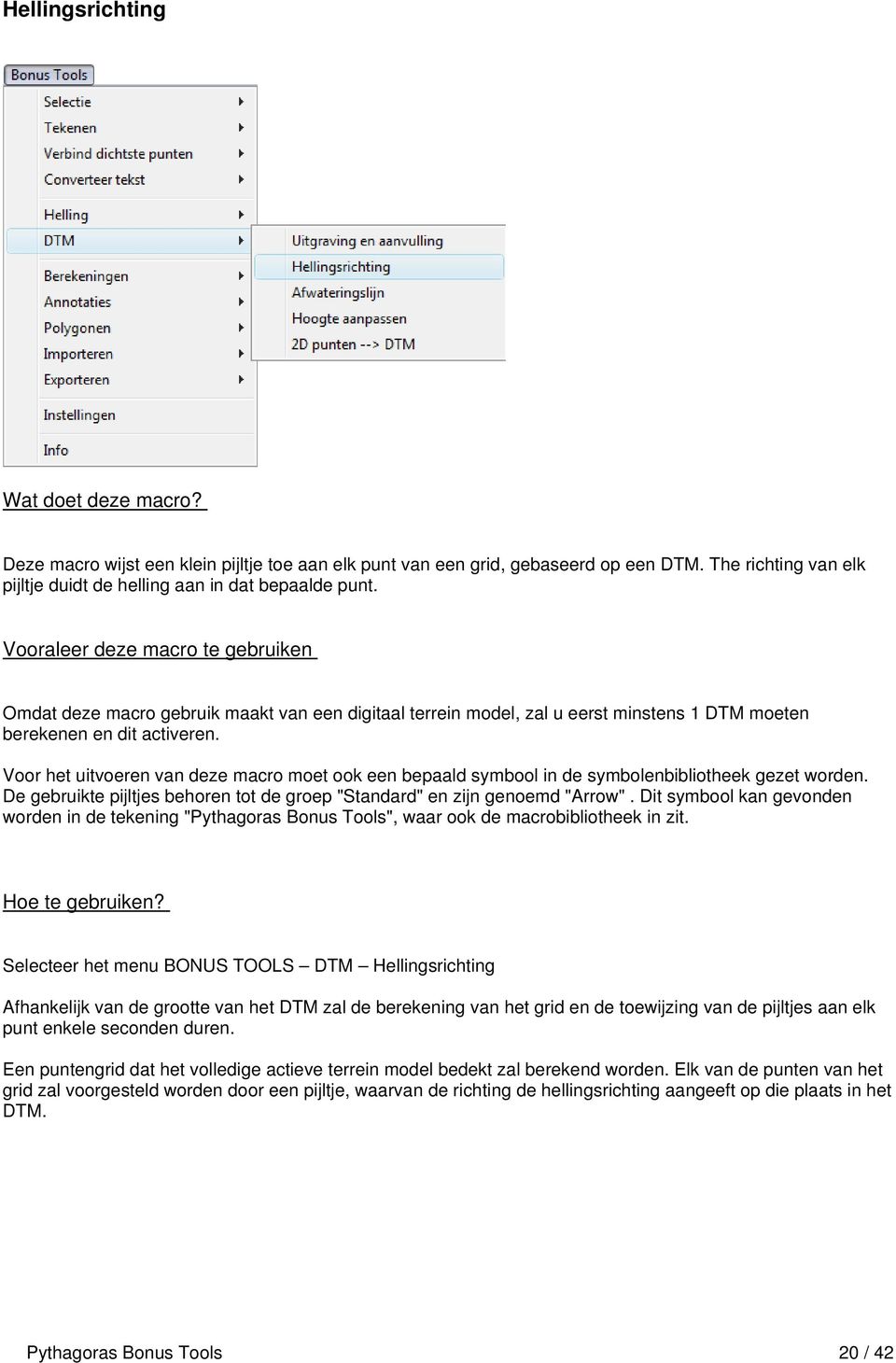 Voor het uitvoeren van deze macro moet ook een bepaald symbool in de symbolenbibliotheek gezet worden. De gebruikte pijltjes behoren tot de groep "Standard" en zijn genoemd "Arrow".