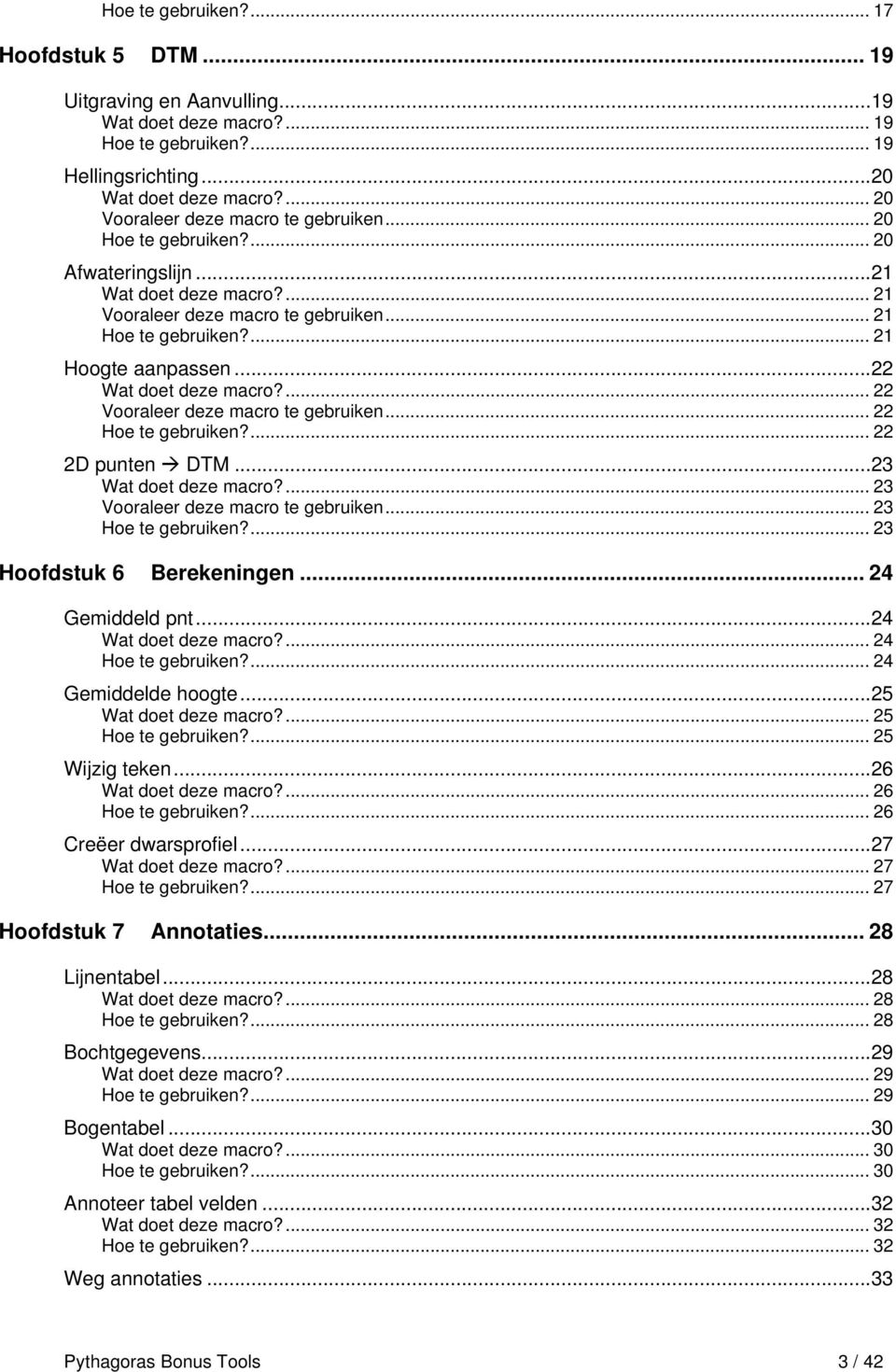 .. 23... 23 Hoofdstuk 6 Berekeningen... 24 Gemiddeld pnt... 24... 24... 24 Gemiddelde hoogte... 25... 25... 25 Wijzig teken... 26... 26... 26 Creëer dwarsprofiel... 27.