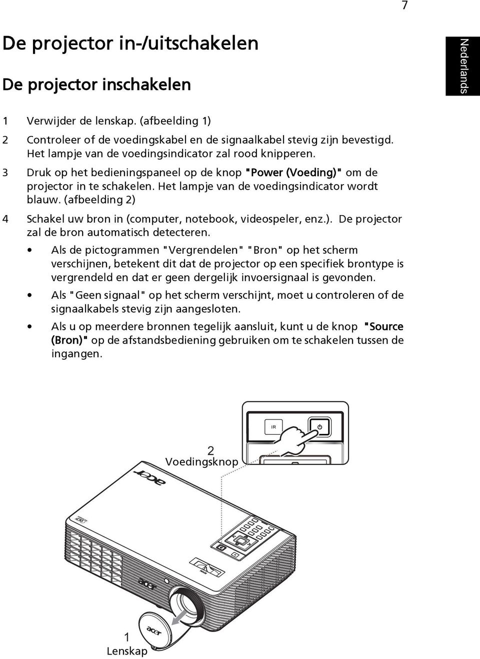 (afbeelding 2) 4 Schakel uw bron in (computer, notebook, videospeler, enz.). De projector zal de bron automatisch detecteren.