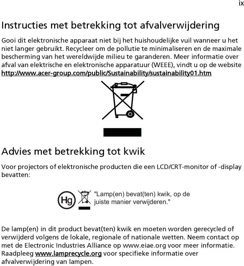 Meer informatie over afval van elektrische en elektronische apparatuur (WEEE), vindt u op de website http://www.acer-group.com/public/sustainability/sustainability01.