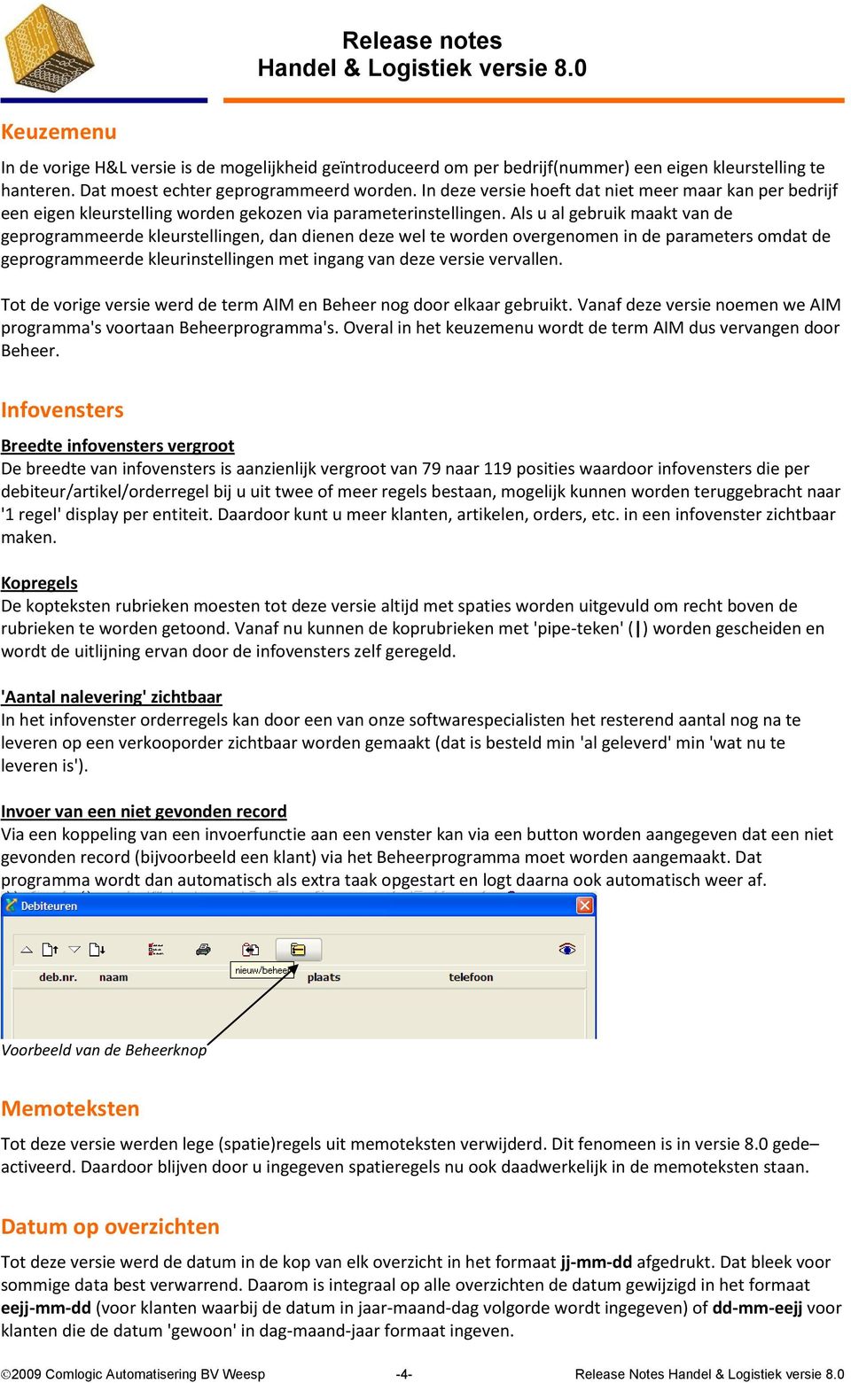 Als u al gebruik maakt van de geprogrammeerde kleurstellingen, dan dienen deze wel te worden overgenomen in de parameters omdat de geprogrammeerde kleurinstellingen met ingang van deze versie