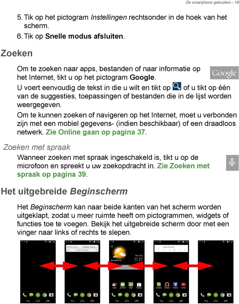 U voert eenvoudig de tekst in die u wilt en tikt op of u tikt op één van de suggesties, toepassingen of bestanden die in de lijst worden weergegeven.