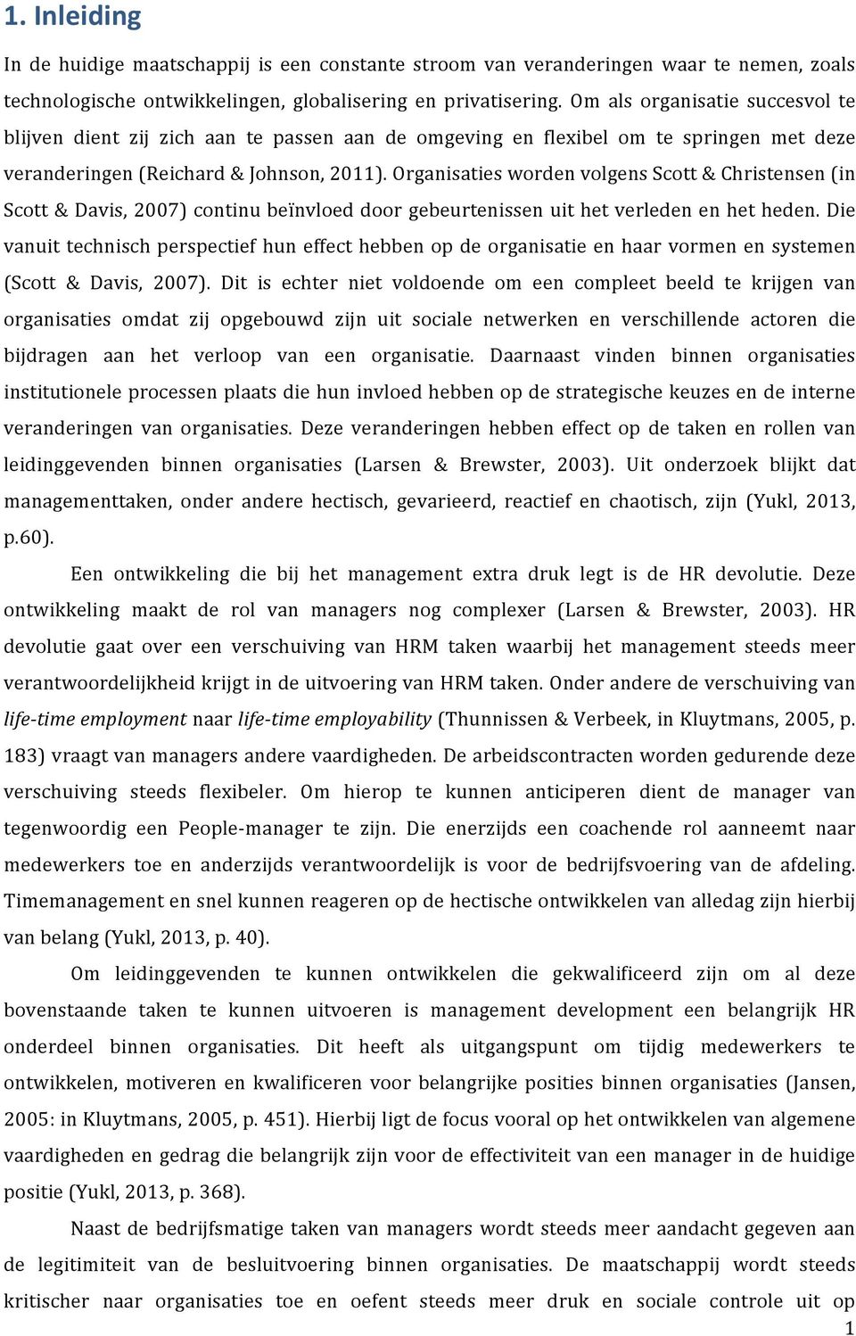 organisatieswordenvolgensscott&christensen(in Scott&Davis,2007)continubeïnvloeddoorgebeurtenissenuithetverledenenhetheden.