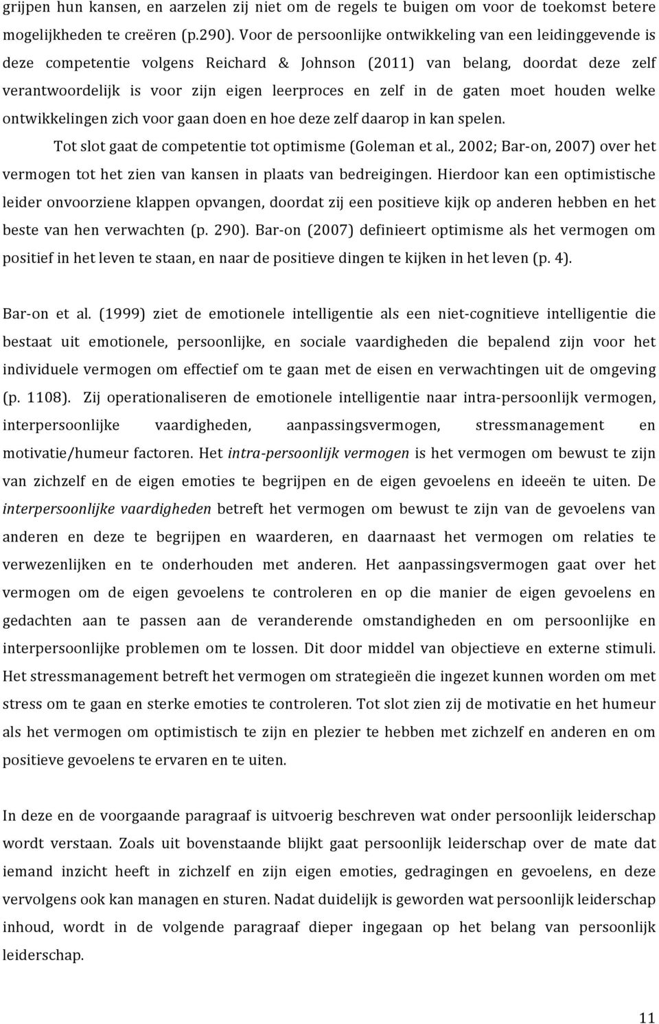 gaten moet houden welke ontwikkelingenzichvoorgaandoenenhoedezezelfdaaropinkanspelen. Totslotgaatdecompetentietotoptimisme(Golemanetal.