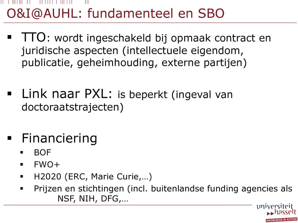 PXL: is beperkt (ingeval van doctoraatstrajecten) Financiering BOF FWO+ H2020 (ERC,