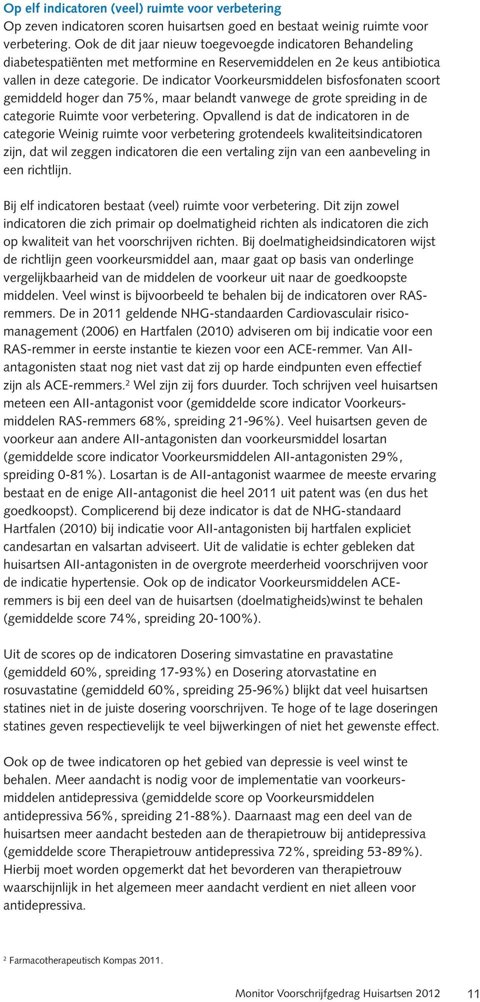 De indicator Voorkeursmiddelen bisfosfonaten scoort gemiddeld hoger dan 75%, maar belandt vanwege de grote spreiding in de categorie Ruimte voor verbetering.