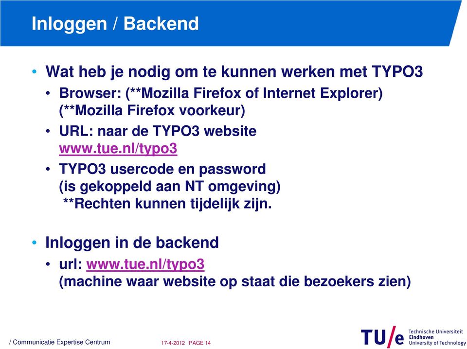 nl/typo3 TYPO3 usercode en password (is gekoppeld aan NT omgeving) **Rechten kunnen tijdelijk zijn.