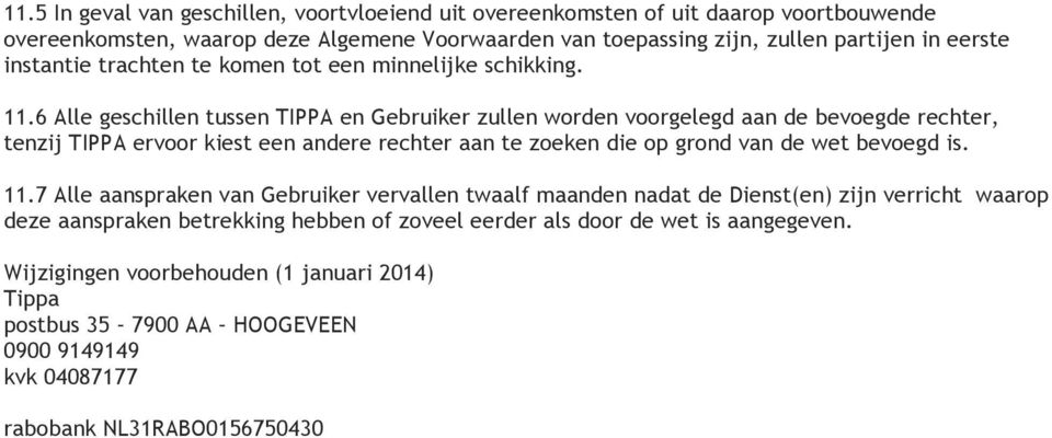 6 Alle geschillen tussen TIPPA en Gebruiker zullen worden voorgelegd aan de bevoegde rechter, tenzij TIPPA ervoor kiest een andere rechter aan te zoeken die op grond van de wet bevoegd is.