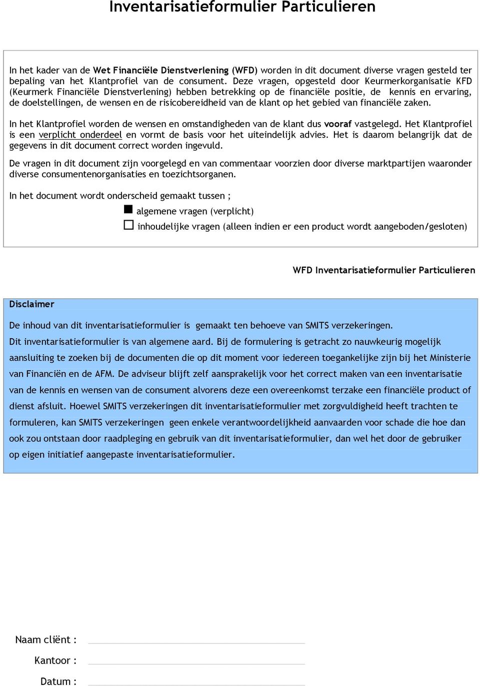 risicobereidheid van de klant op het gebied van financiële zaken. In het Klantprofiel worden de wensen en omstandigheden van de klant dus vooraf vastgelegd.