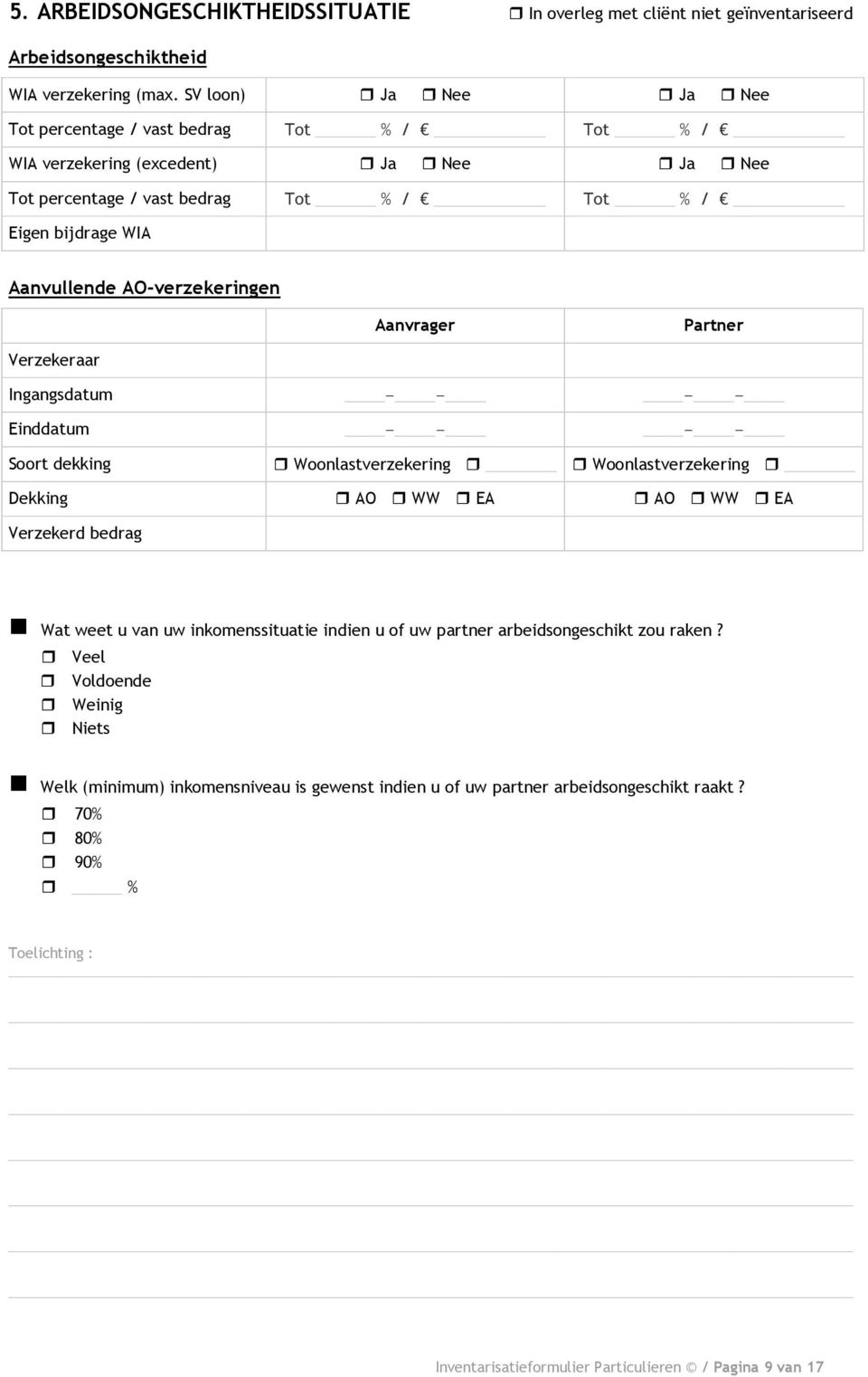 AO-verzekeringen Verzekeraar Ingangsdatum - - - - Einddatum - - - - Soort dekking Woonlastverzekering Woonlastverzekering Dekking AO WW EA AO WW EA Verzekerd bedrag Wat