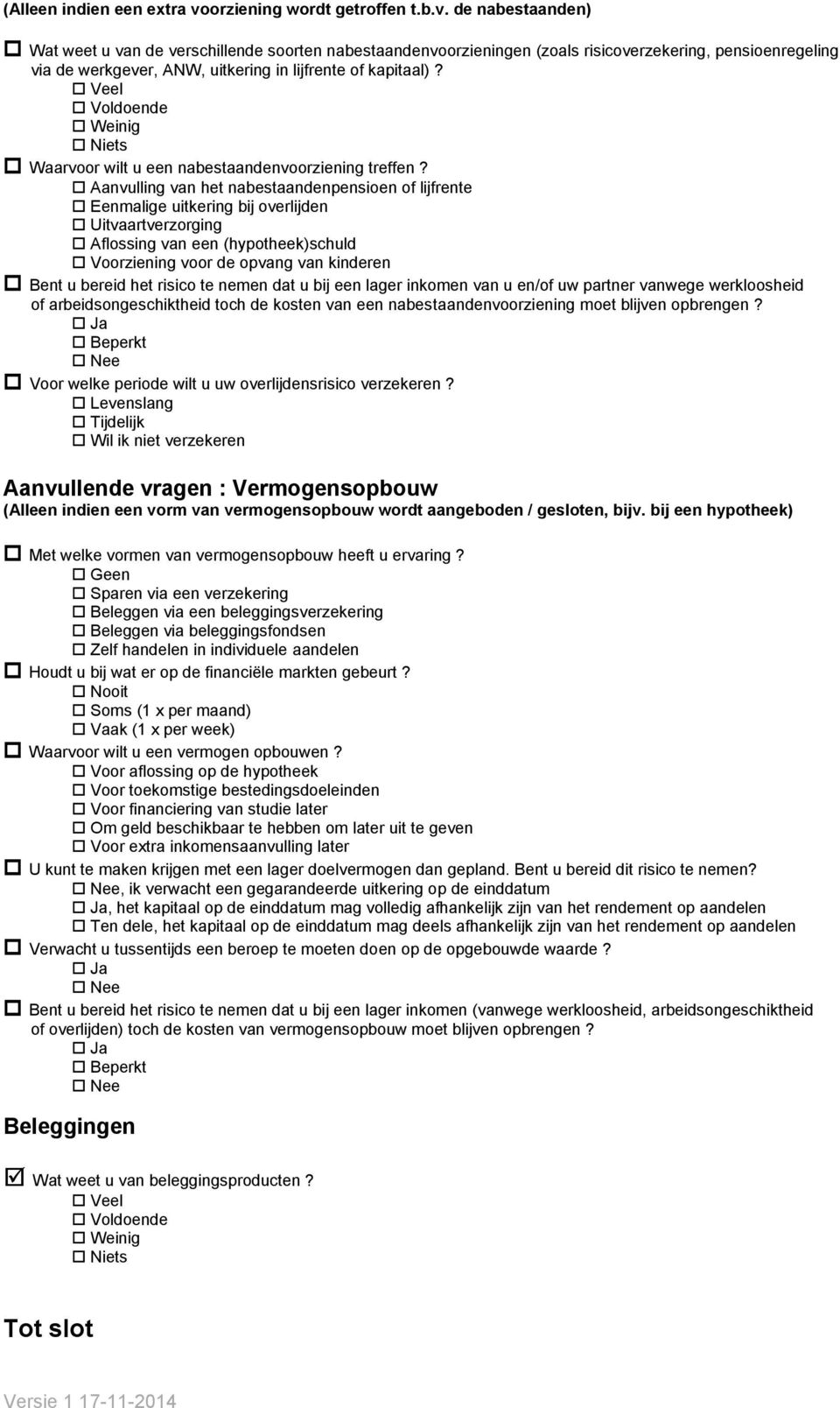 de nabestaanden) Wat weet u van de verschillende soorten nabestaandenvoorzieningen (zoals risicoverzekering, pensioenregeling via de werkgever, ANW, uitkering in lijfrente of kapitaal)?