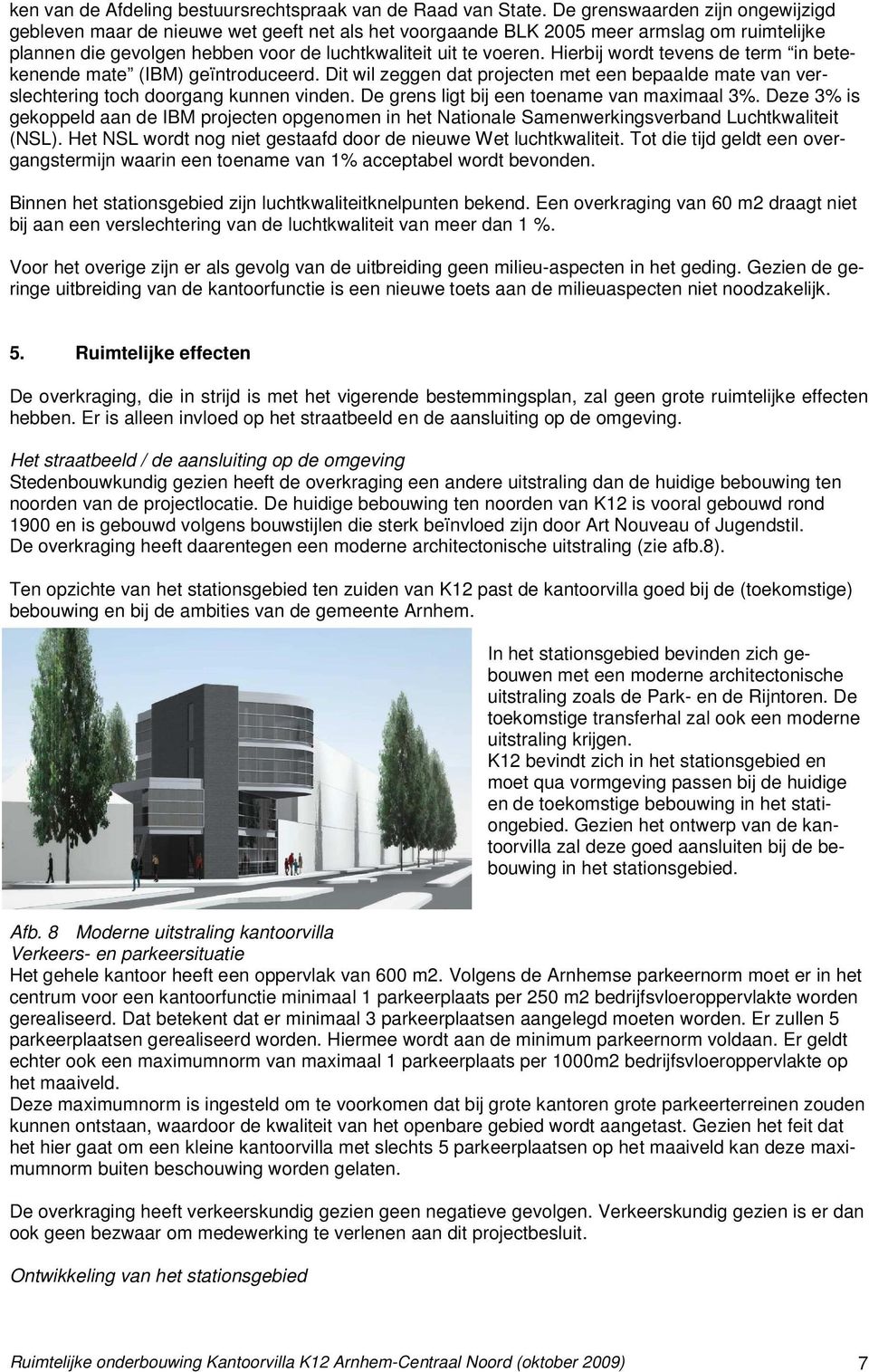 Hierbij wordt tevens de term in betekenende mate (IBM) geïntroduceerd. Dit wil zeggen dat projecten met een bepaalde mate van verslechtering toch doorgang kunnen vinden.