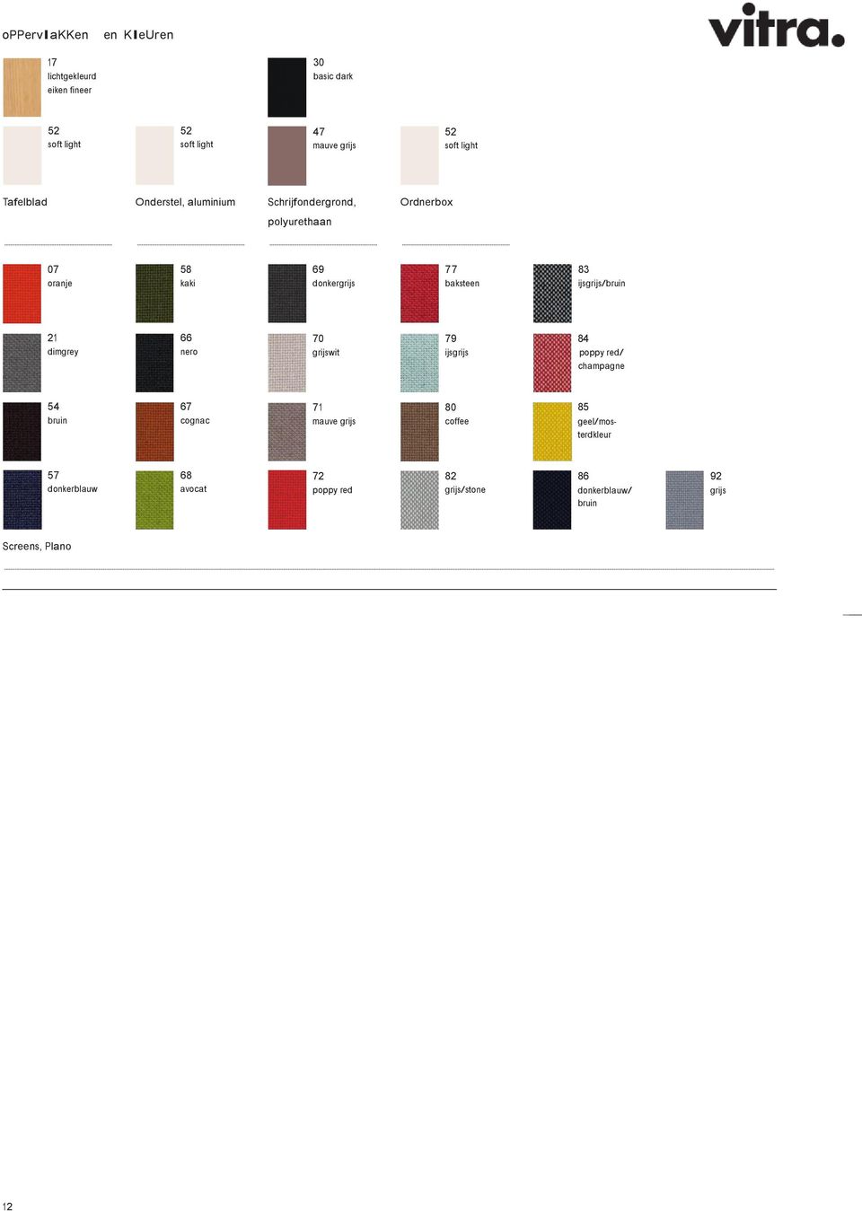 ijsgrijs/bruin 21 66 dimgrey nero 70 grijswit 79 ijsgrijs 84 poppy red/ champagne 54 67 bruin cognac 71 maue grijs 80