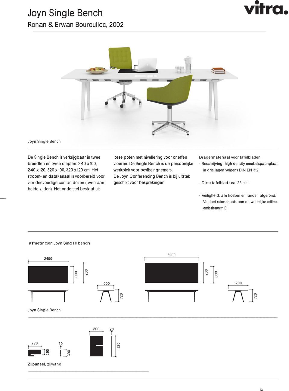 De Single Bench is de persoonlijke werkplek oor beslissingnemers. De Joyn Conferencing Bench is bij uitstek geschikt oor besprekingen.