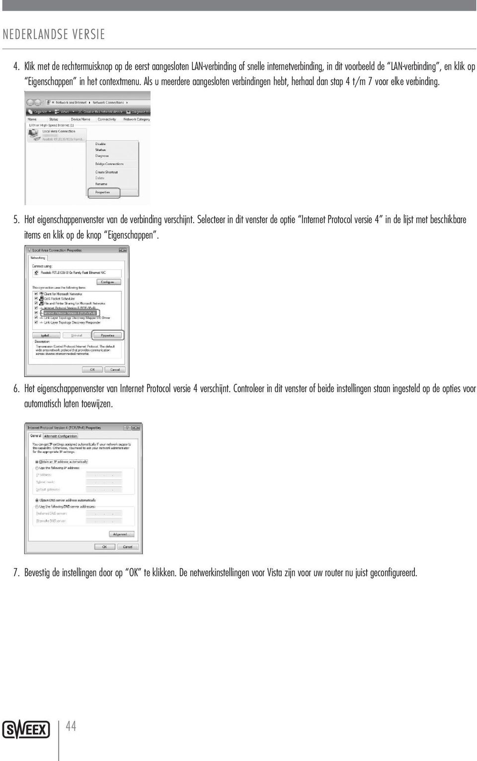 Selecteer in dit venster de optie Internet Protocol versie 4 in de lijst met beschikbare items en klik op de knop Eigenschappen. 6.