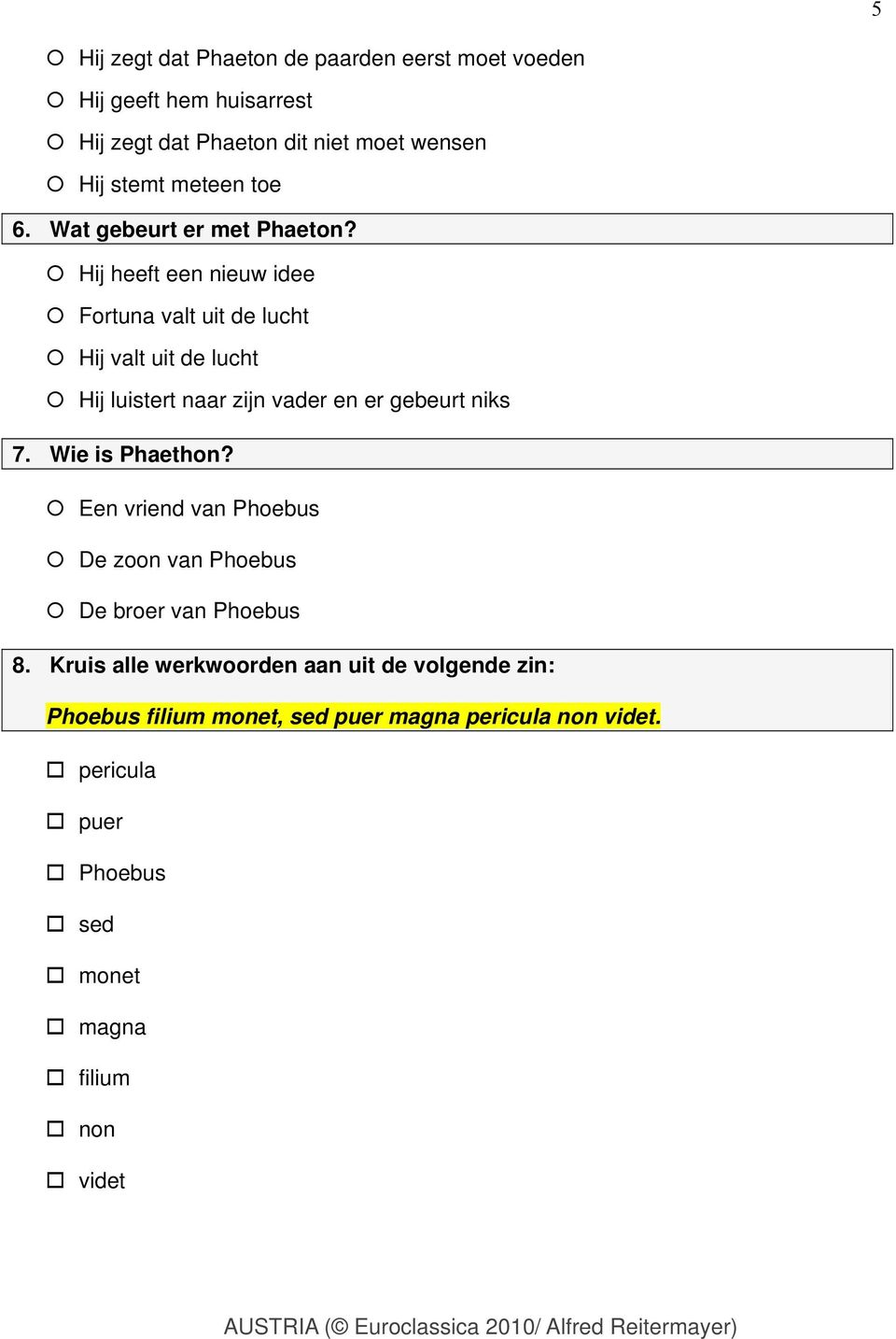 Hij heeft een nieuw idee Fortuna valt uit de lucht Hij valt uit de lucht Hij luistert naar zijn vader en er gebeurt niks 7.