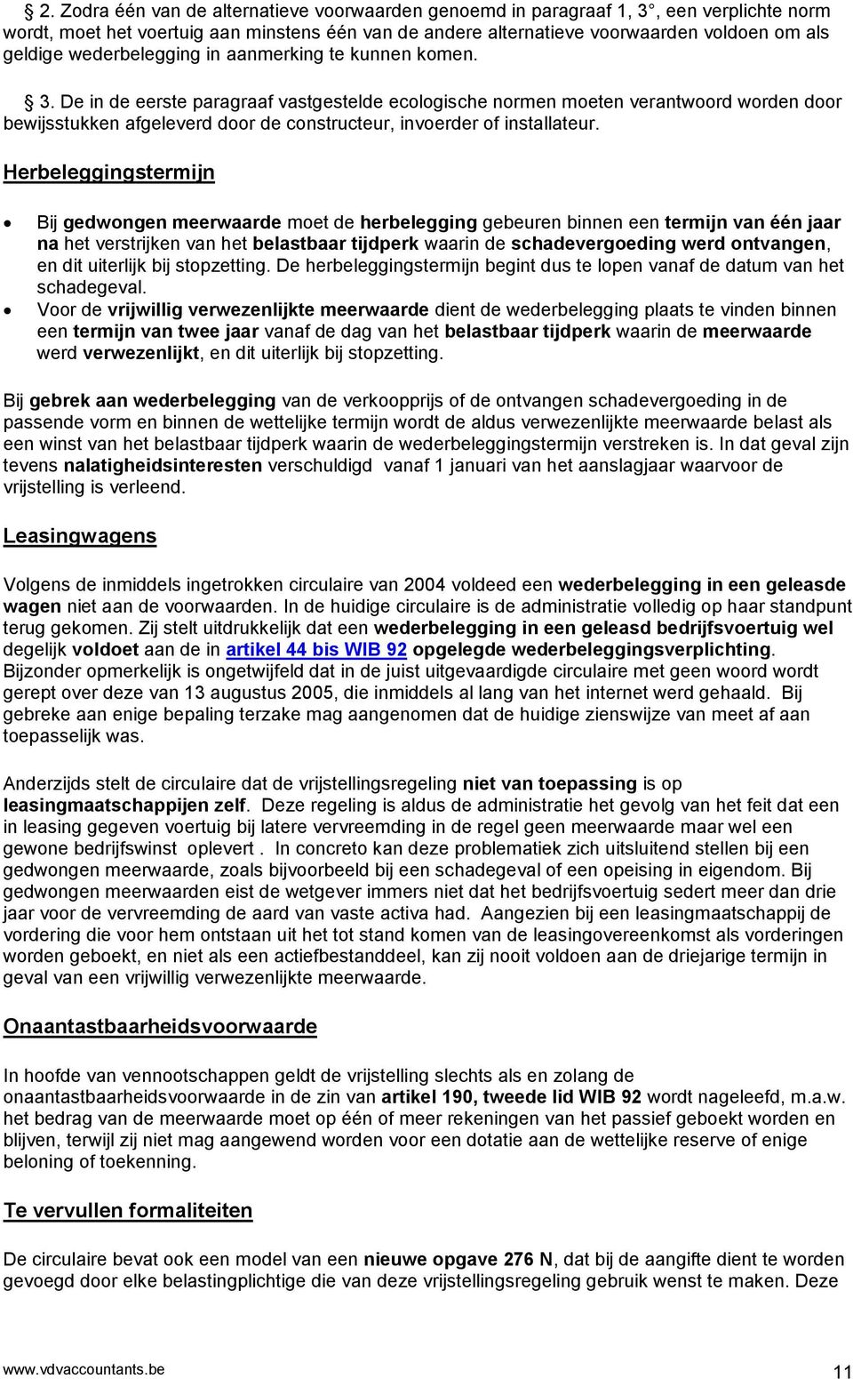 De in de eerste paragraaf vastgestelde ecologische normen moeten verantwoord worden door bewijsstukken afgeleverd door de constructeur, invoerder of installateur.