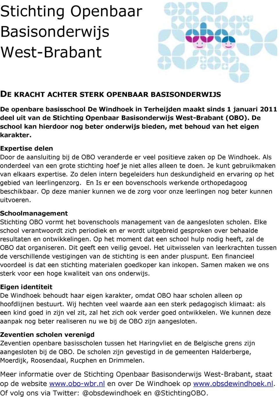 Expertise delen Door de aansluiting bij de OBO veranderde er veel positieve zaken op De Windhoek. Als onderdeel van een grote stichting hoef je niet alles alleen te doen.